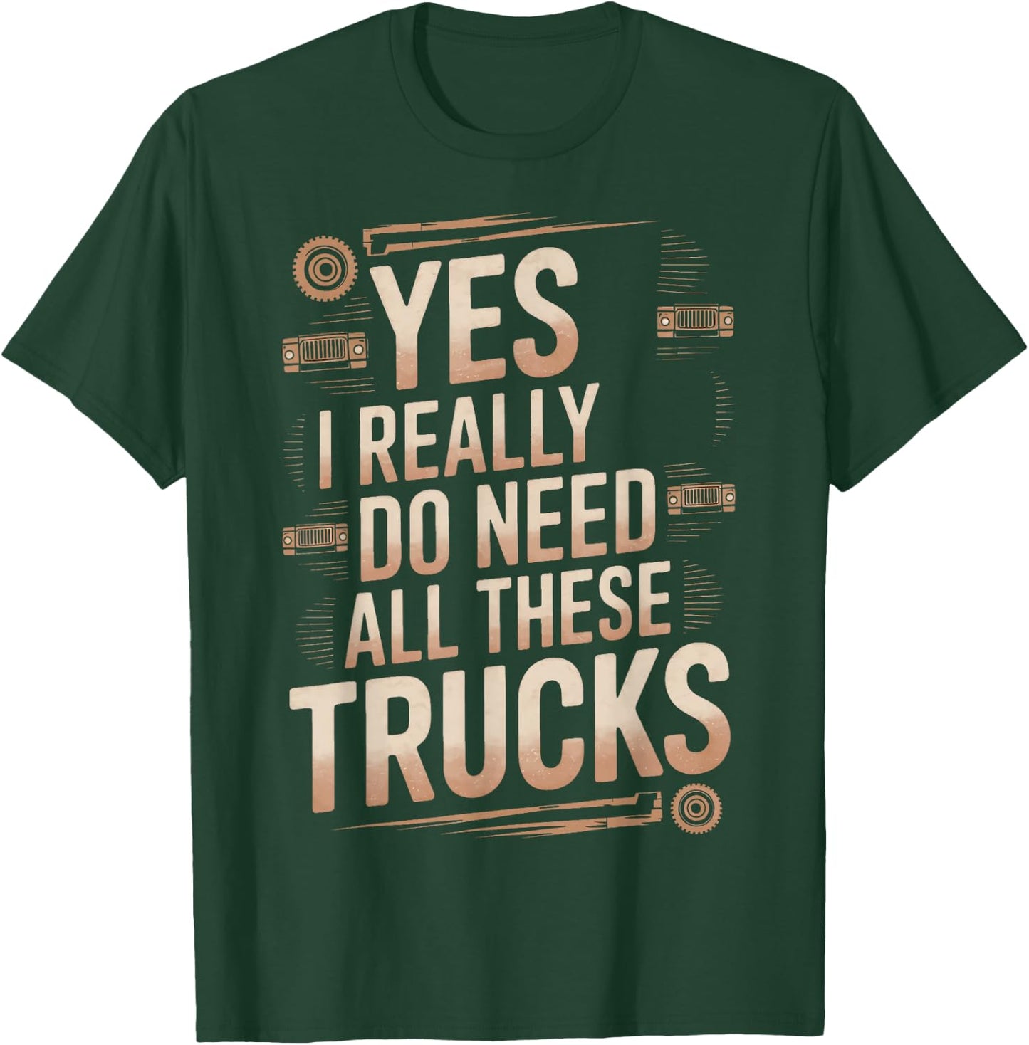 Yes I Really Do Need All These Trucks Truck Show Truckers T-Shirt - T-Shirt | Forest