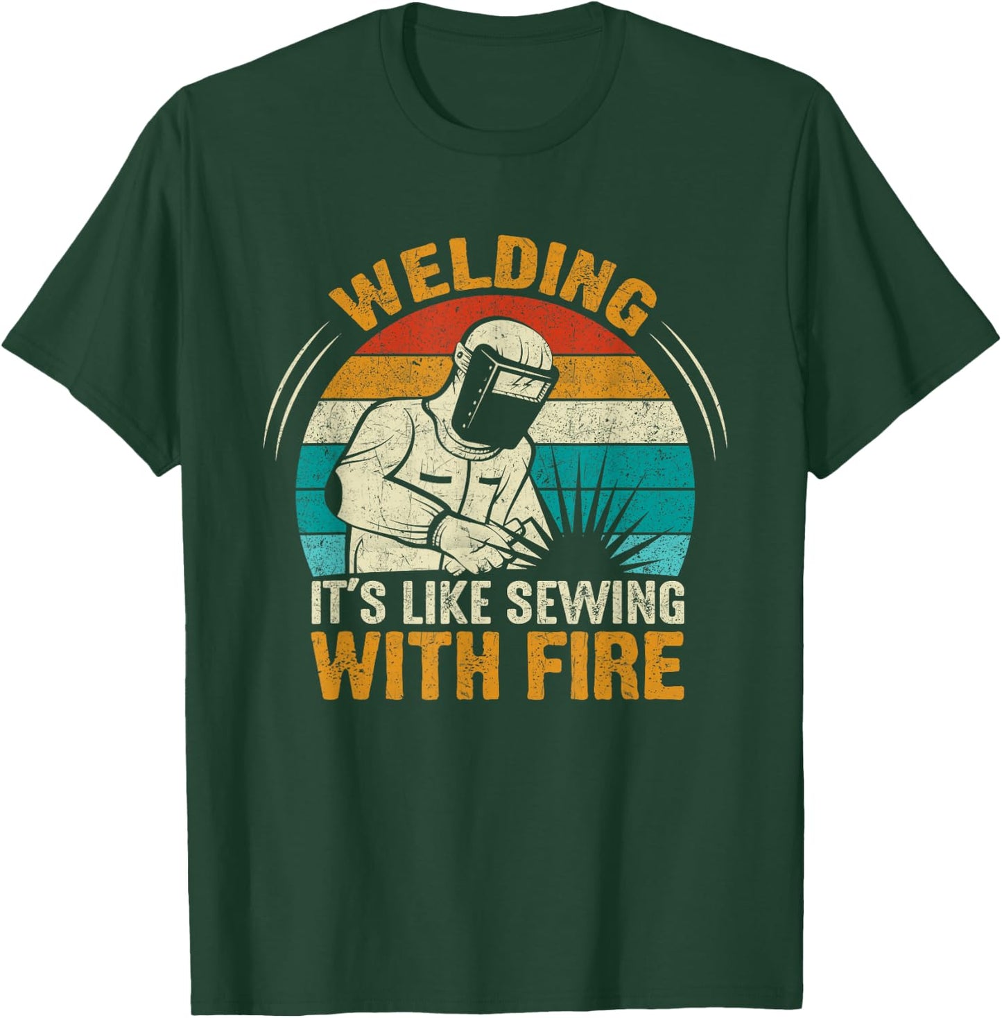 Welder Quote Weld Welding It's Like Sewing With Fire T-Shirt - T-Shirt | Forest