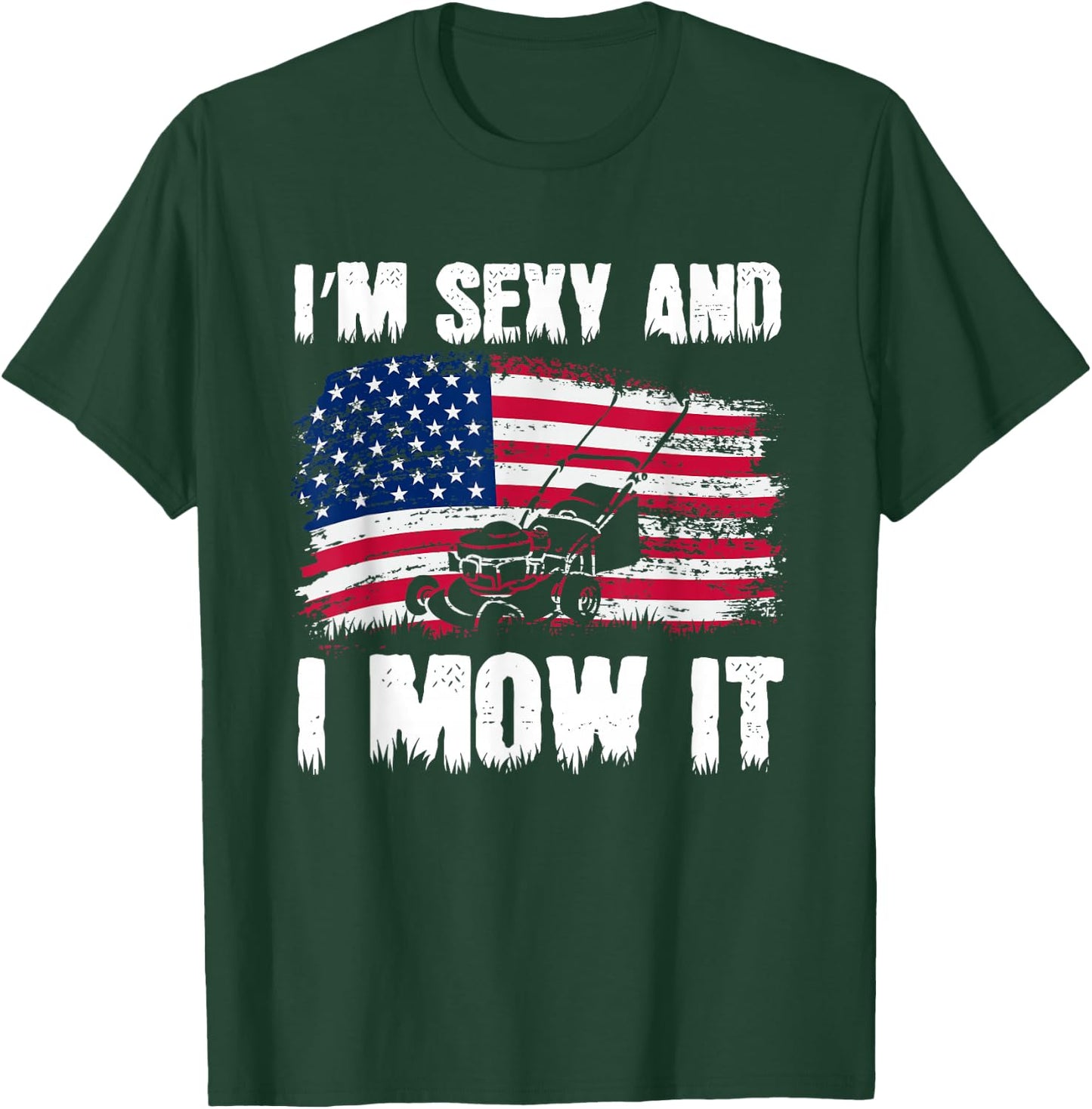Funny Lawn Mowing Gifts USA Proud I'm Sexy And I Mow It T-Shirt - T-Shirt | Forest