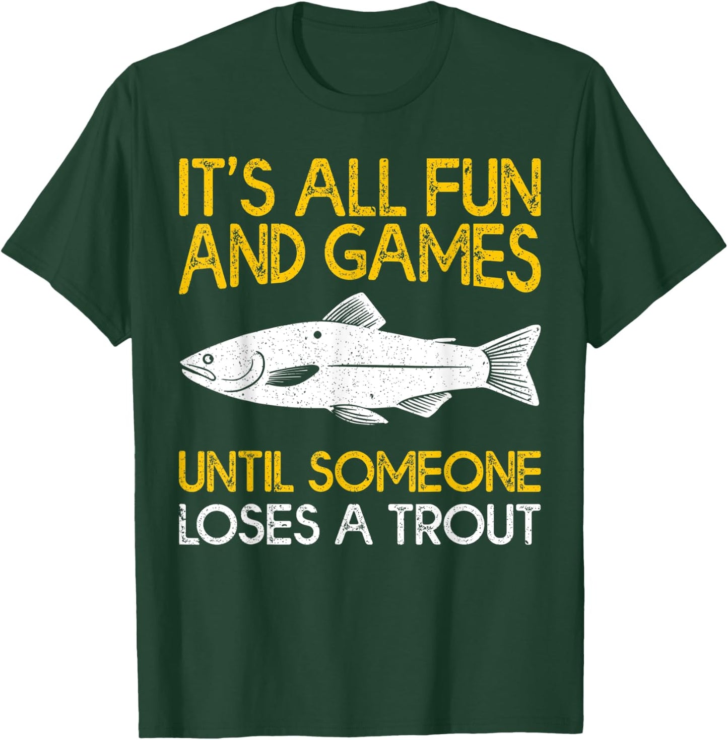 It's All Fun And Games Until Someone Loses A Trout T-Shirt - T-Shirt | Forest