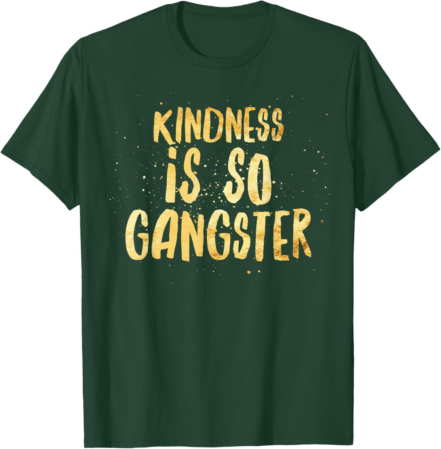 Kindness Is So Gangster, Inspire Peace & Love, Compassion T-Shirt - T-Shirt | Forest