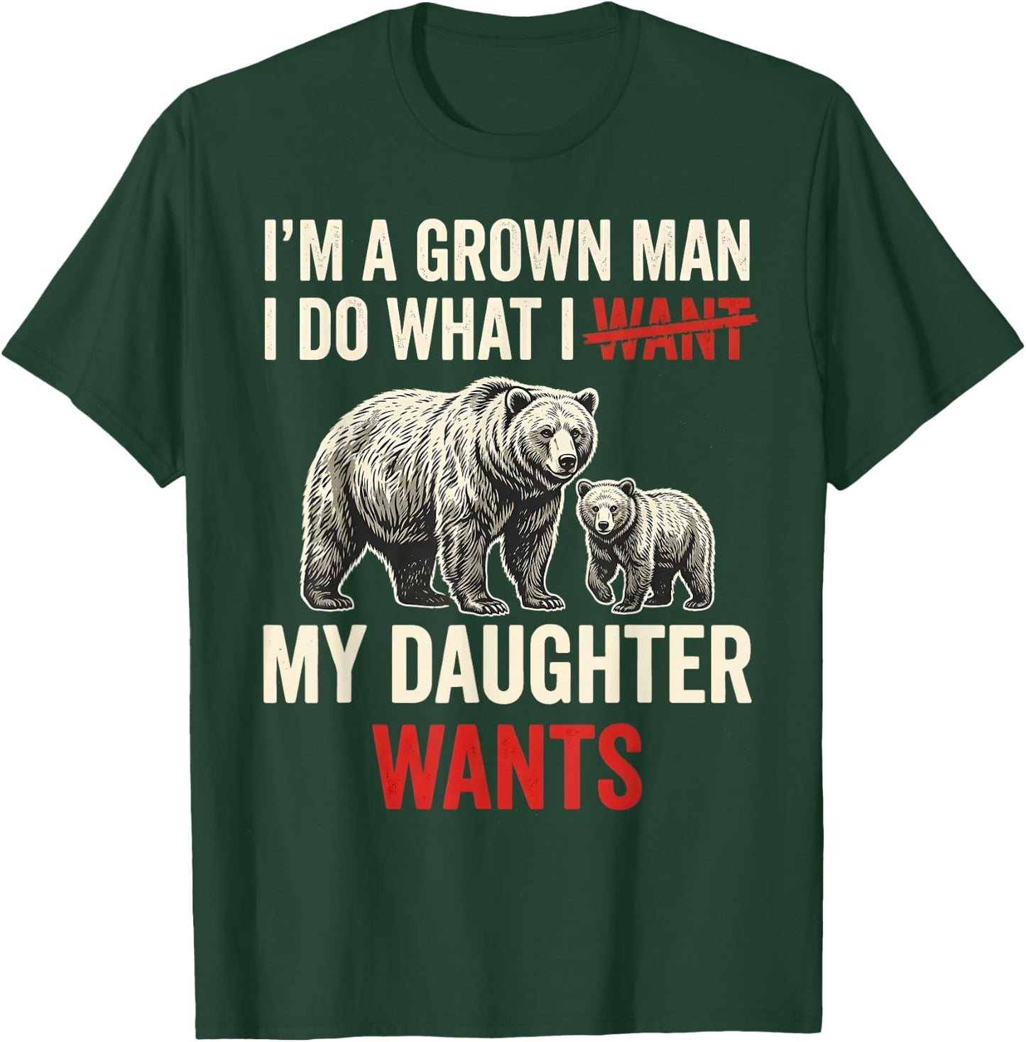 I’m A Grown Man I Do What My Daughter Wants Funny Father Day T-Shirt - T-Shirt | Forest