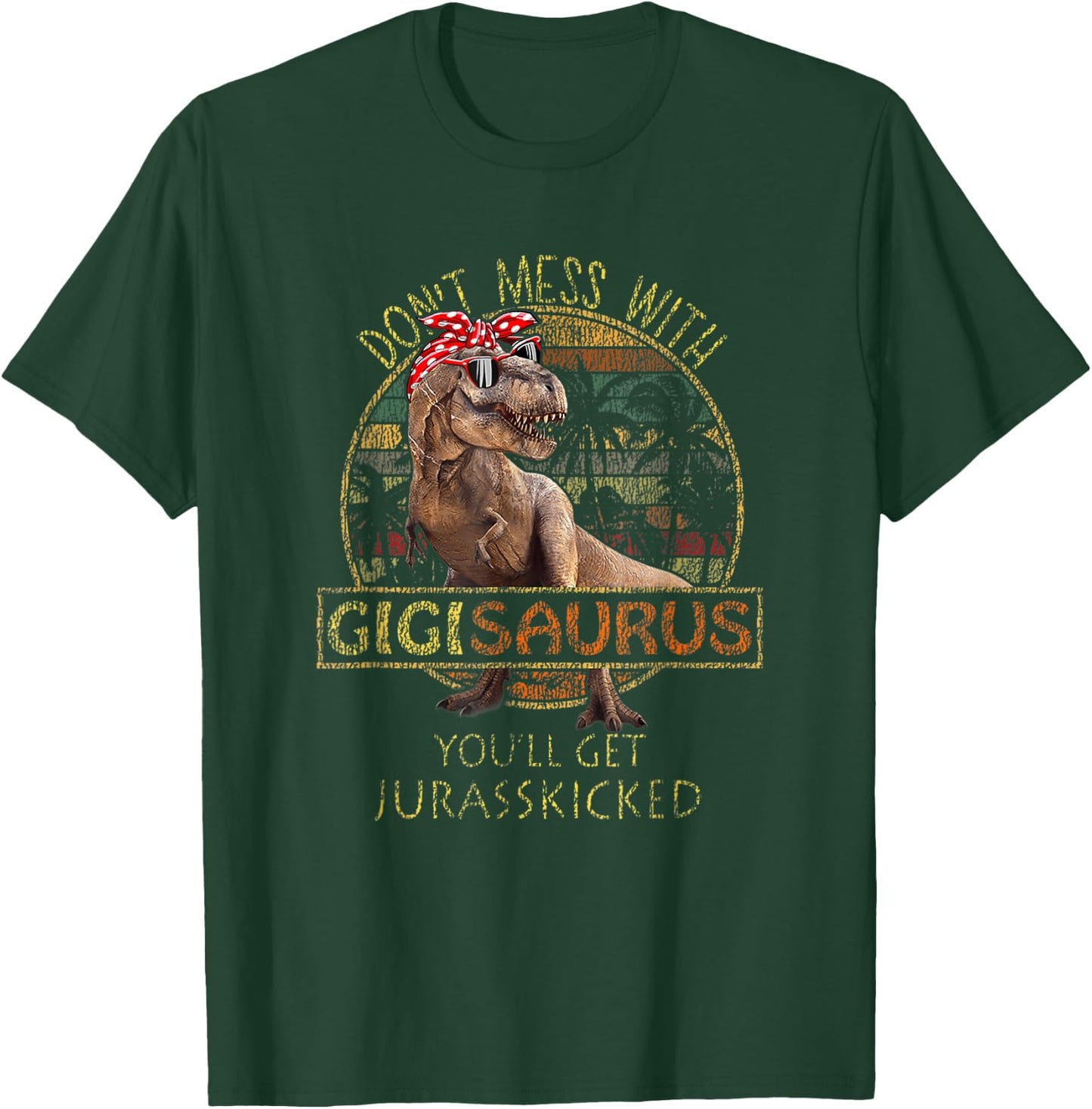 Don't Mess With Gigisaurus You'll Get Jurasskicked T-Shirt - T-Shirt | Forest