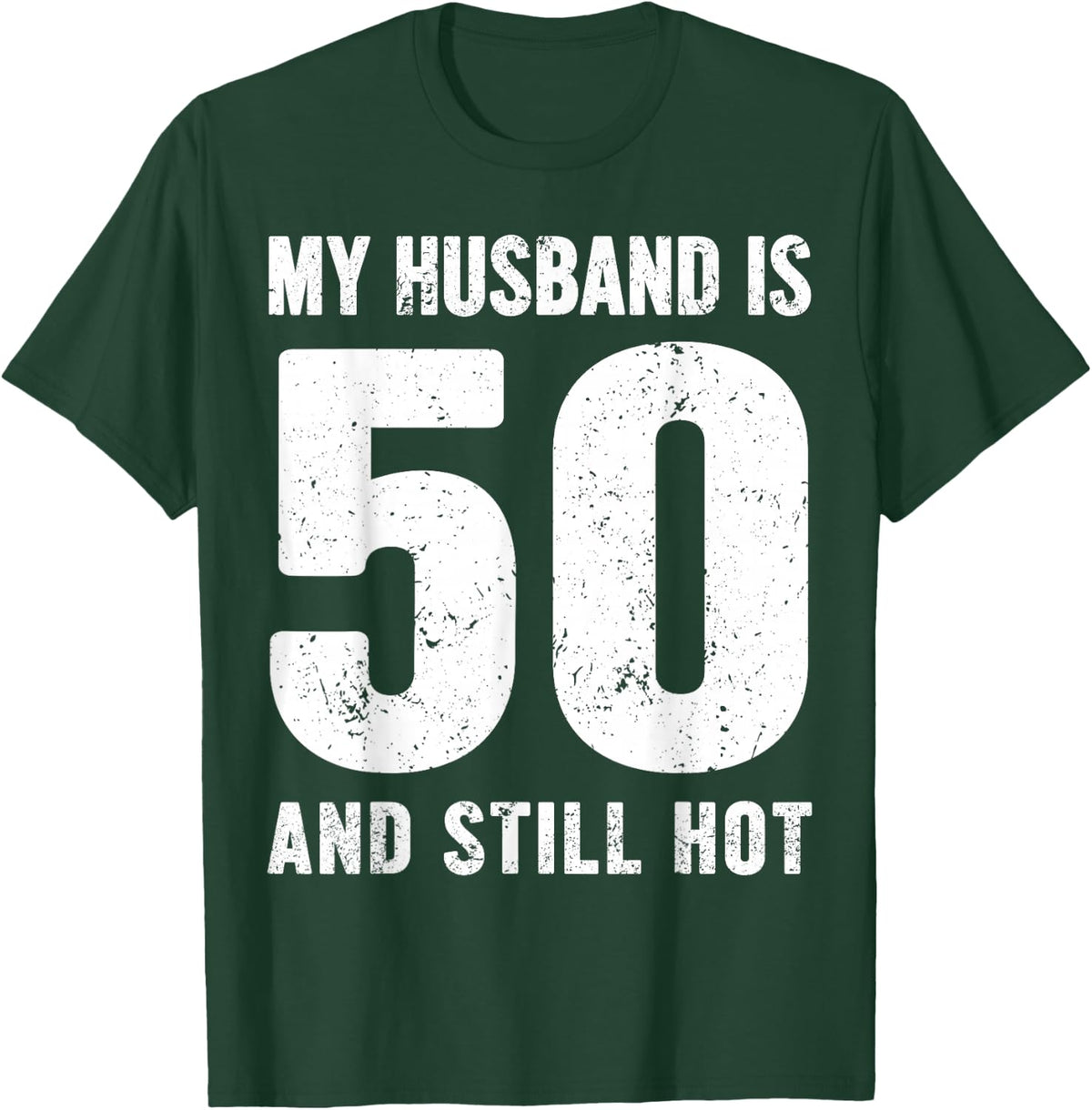 My Husband is 50 and Still Hot 50th Birthday Wife Funny Idea T-Shirt - T-Shirt | Forest