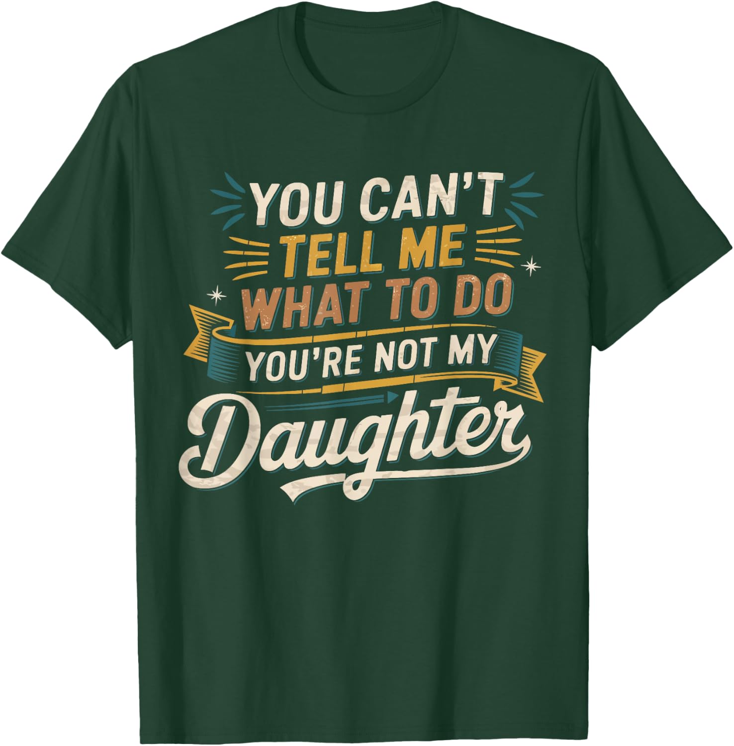 You Cant Tell Me What to Do Daughter and Dad Gifts T-Shirt - T-Shirt | Forest