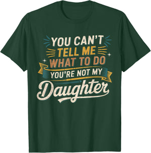 You Cant Tell Me What to Do Daughter and Dad Gifts T-Shirt - T-Shirt | Forest