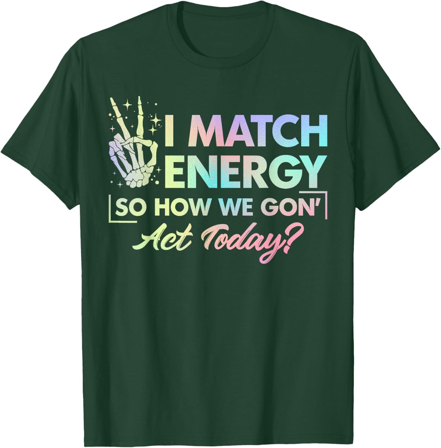 Funny Quote I Match Energy So How We Gone Act Today Tie Dye T-Shirt - T-Shirt | Forest
