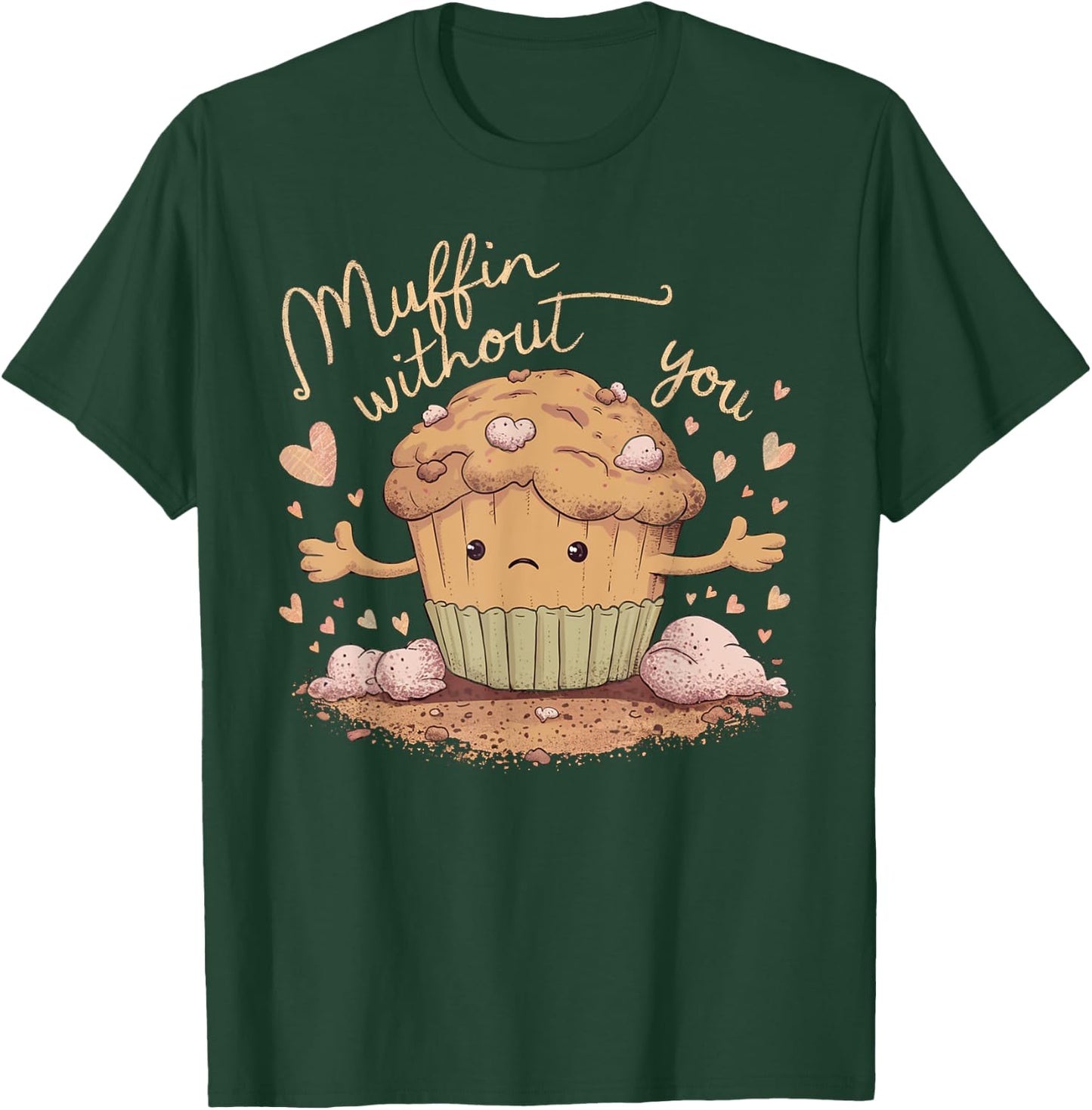 Muffin Without You Cute Sad Muffin Pun T-Shirt - T-Shirt | Forest