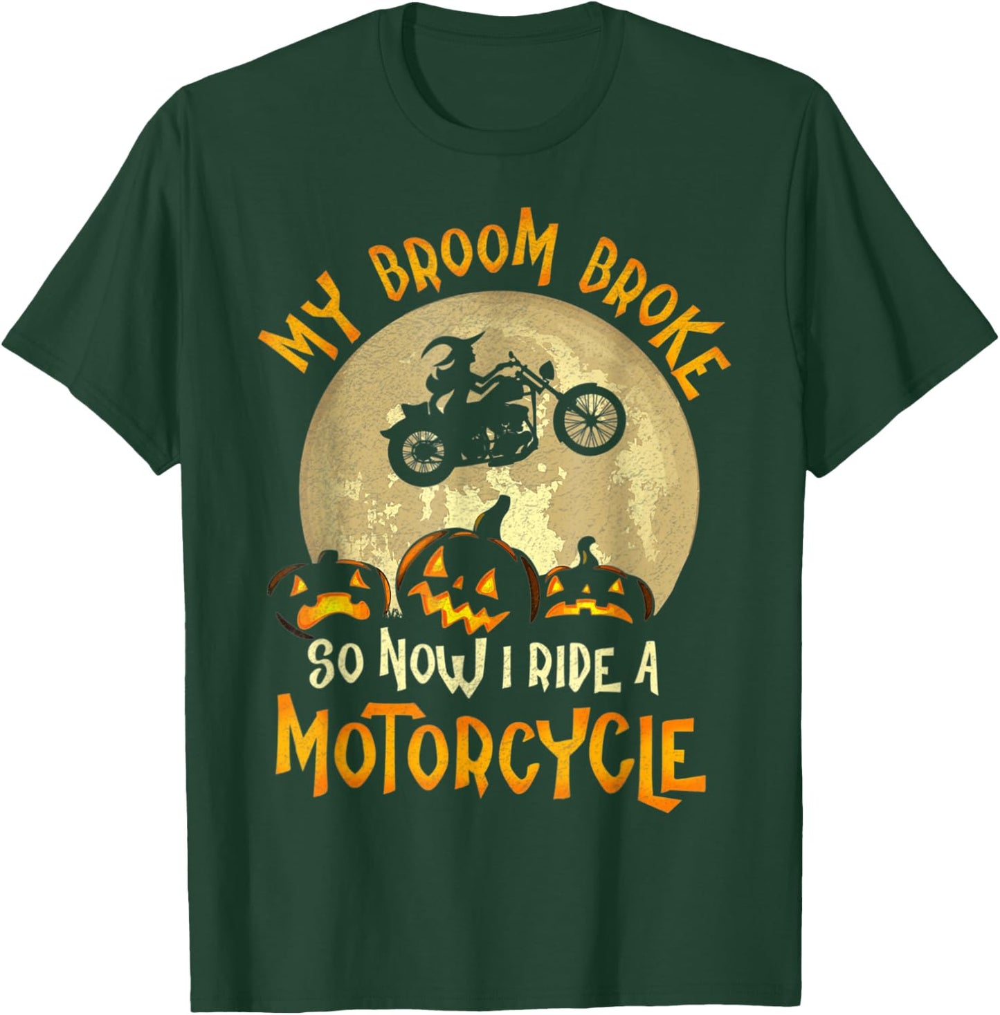 My Broom Broke So Now I Ride A Motorcycle Funny Halloween T-Shirt - T-Shirt | Forest