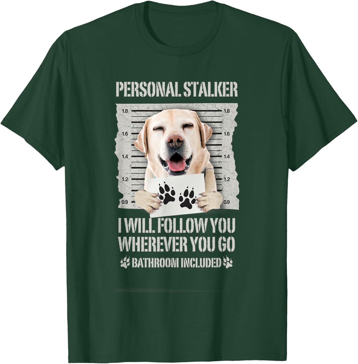 Personal Stalker Dog Labrador Lab T-Shirt - T-Shirt | Forest