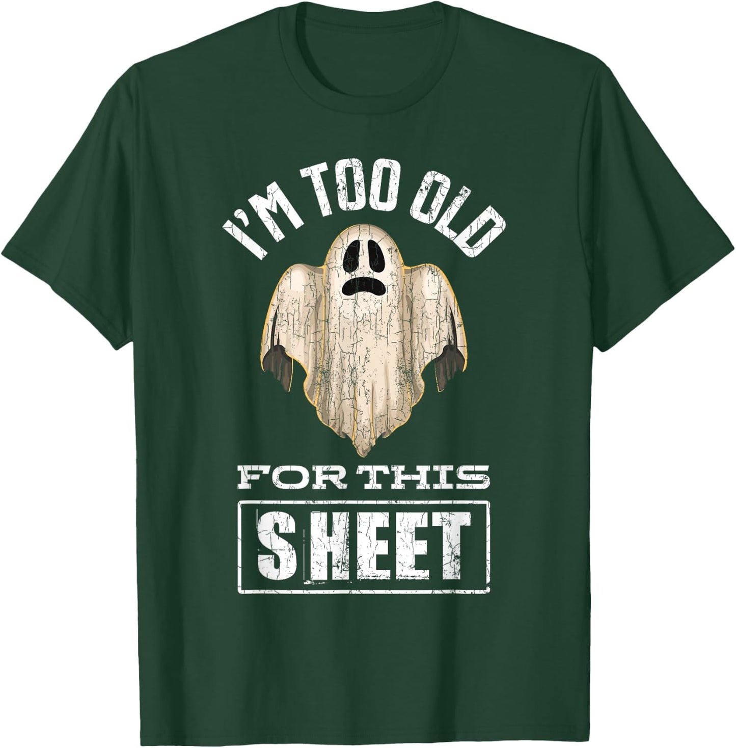 I'm Too Old For This Sheet Funny Halloween Ghost Graphic T-Shirt - T-Shirt | Forest