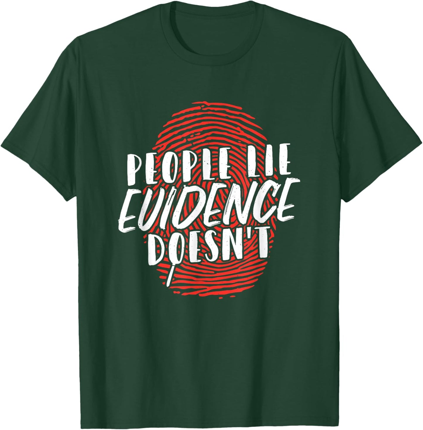 People Lie Evidence Doesnt Forensic Science T-Shirt - T-Shirt | Forest