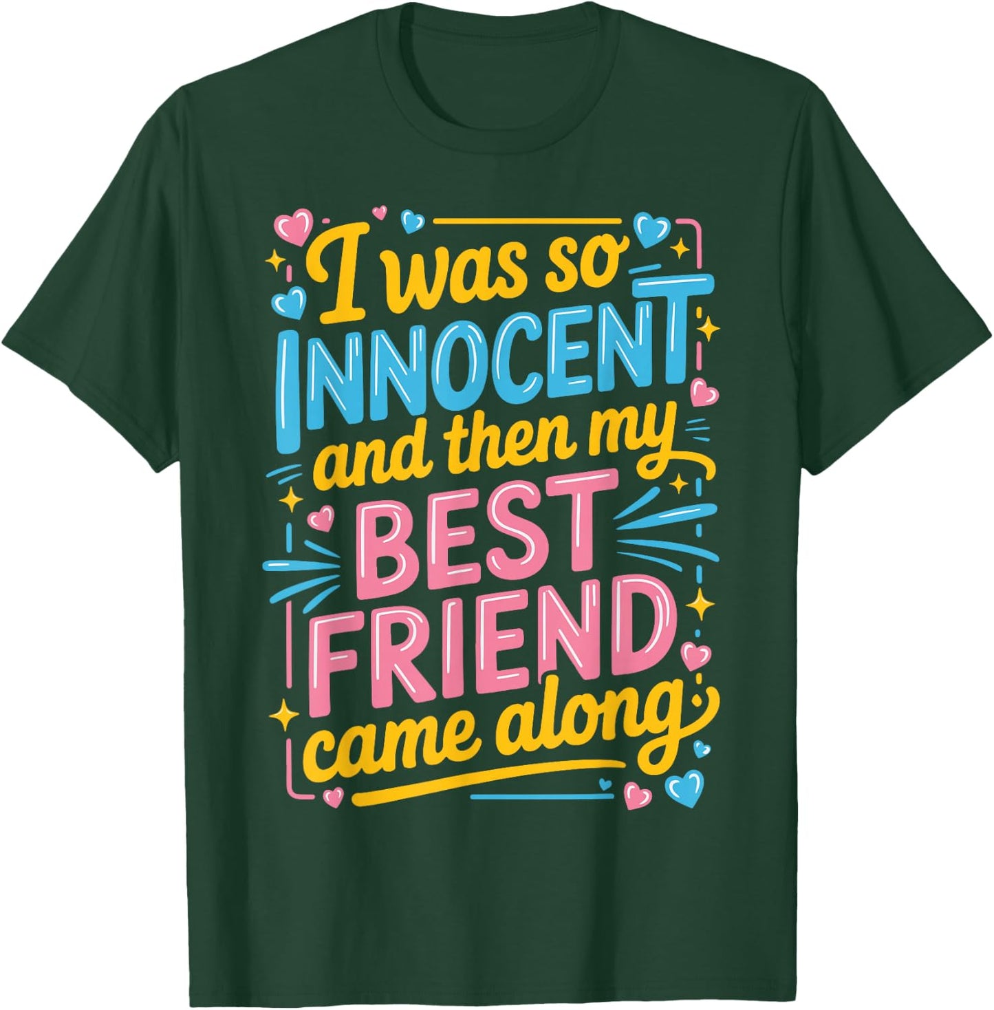 I was So Innocent and Then My Best Friend Came Along T-Shirt - T-Shirt | Forest