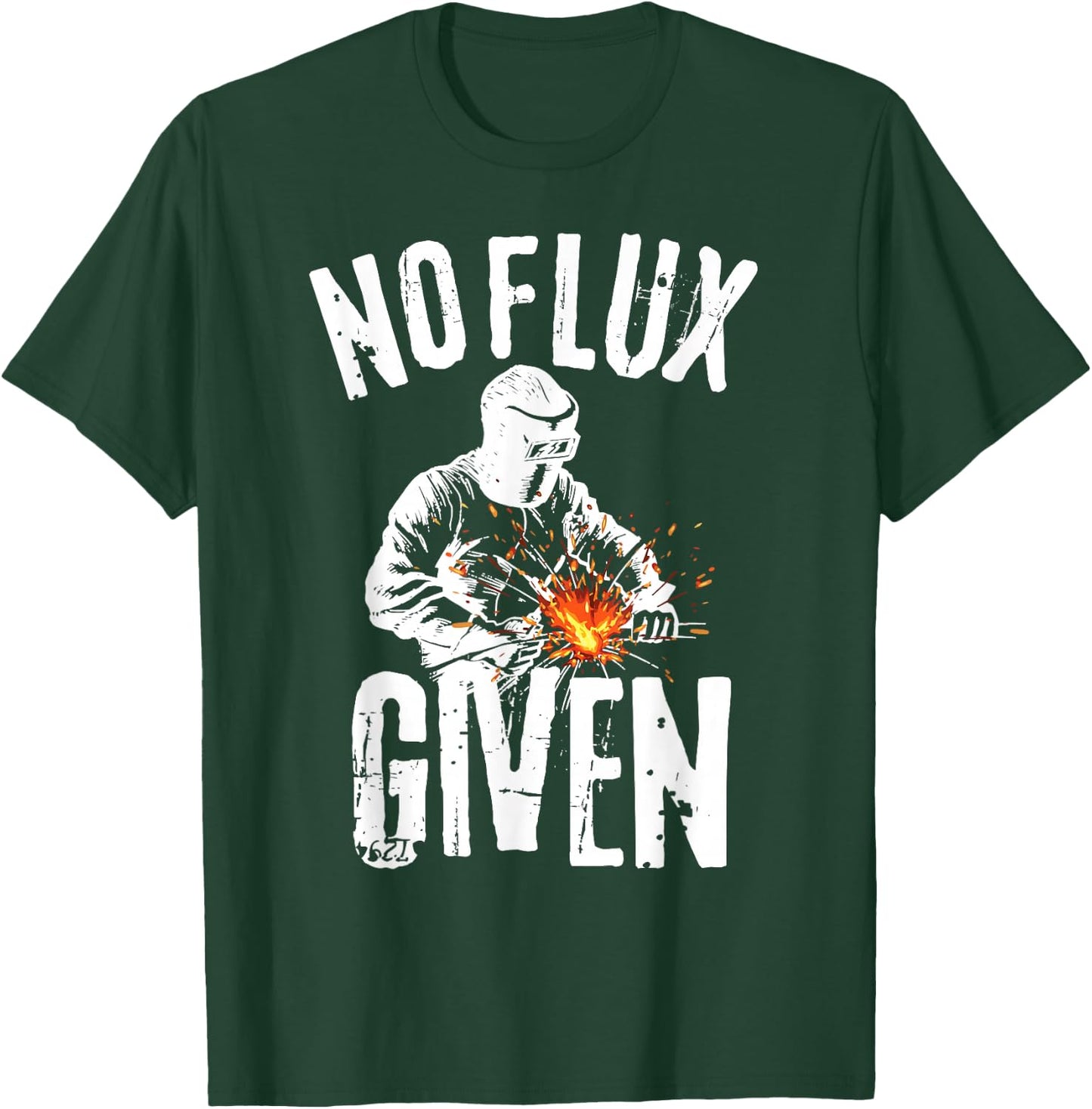 No Flux Given Shirt | Funny Welding T Shirt Welder Shirt T-Shirt - T-Shirt | Forest