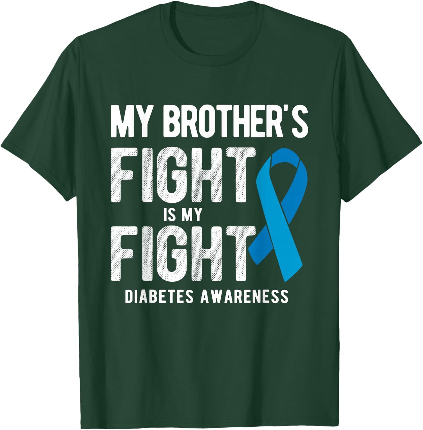 My Brother's Fight My Fight Diabetes Awareness T-Shirt - T-Shirt | Forest