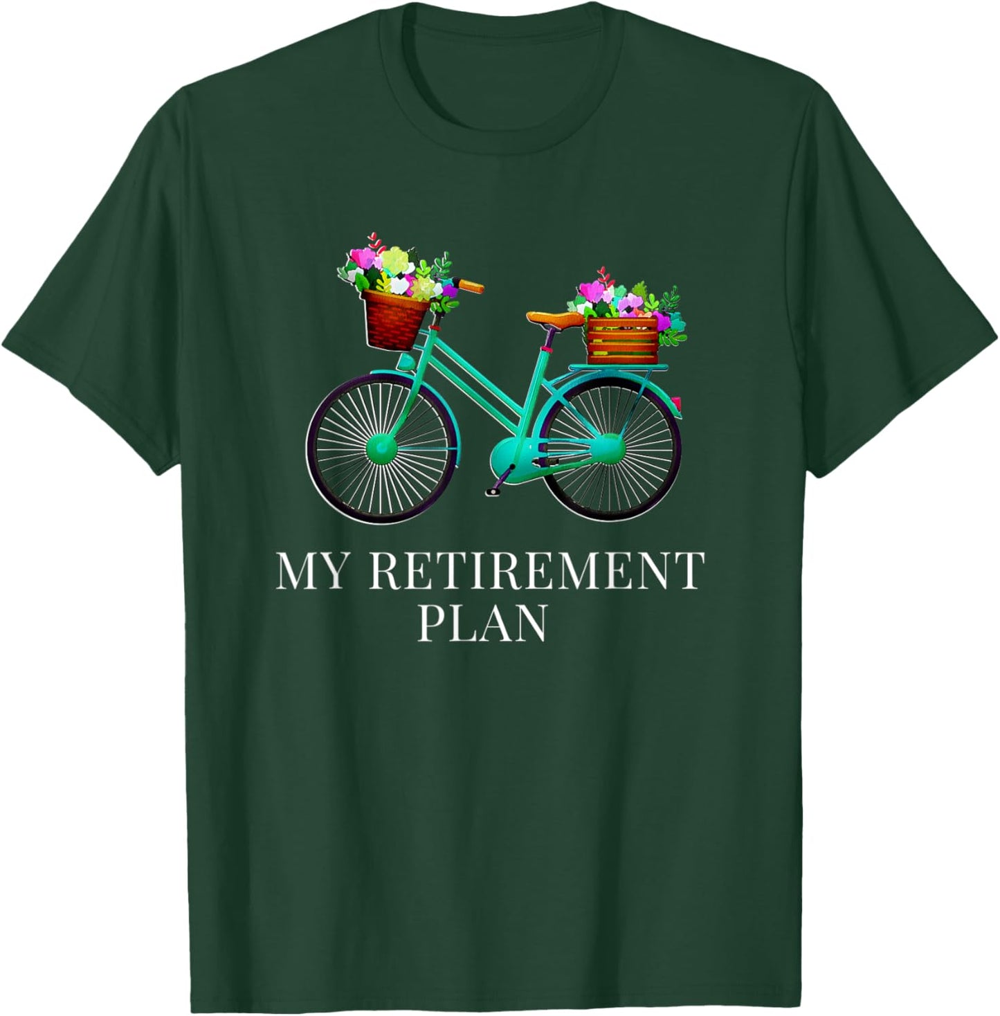 My Retirement Plan Bicycle Green Bike Flower Basket Retired T-Shirt - T-Shirt | Forest