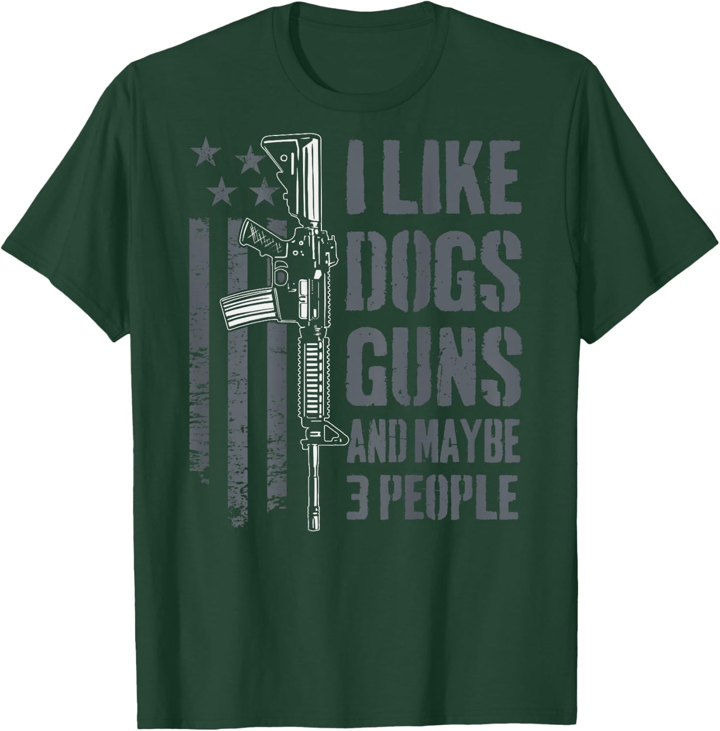 I Like Guns Dogs And Maybe 3 People - Funny Gun - ON BACK T-Shirt - T-Shirt | Forest