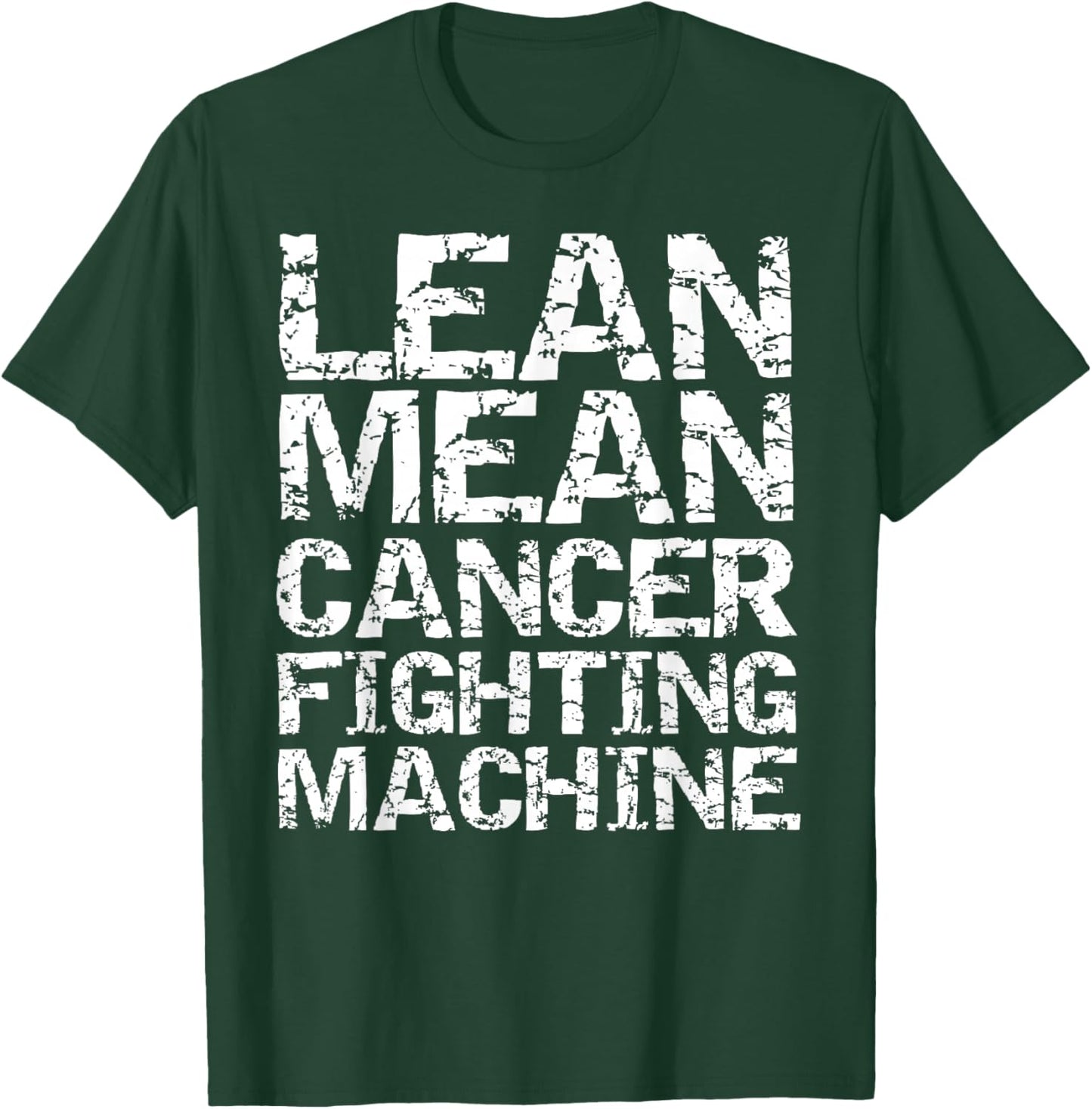 Support Cancer Awareness Shirts Design Studio Funny Treatment Gift Quote Lean Mean Cancer Fighting Machine T-Shirt - T-Shirt | Forest