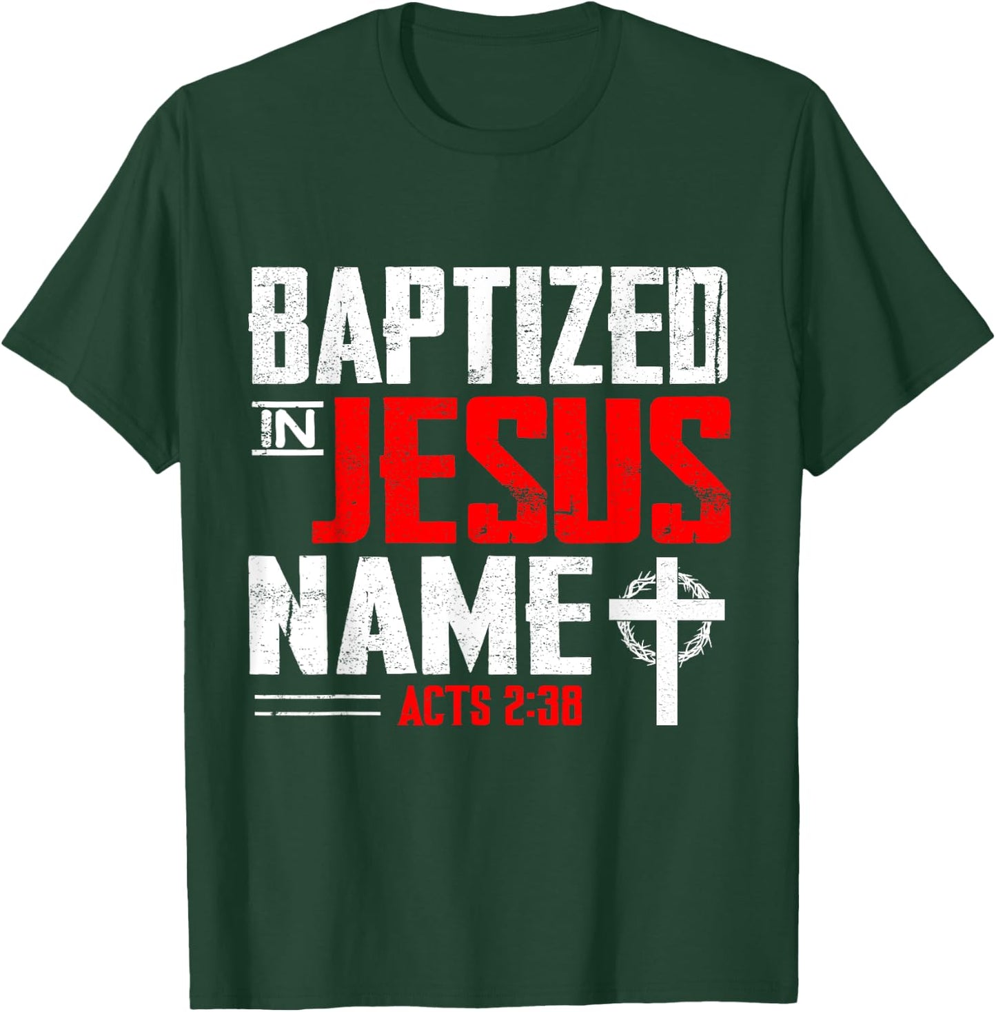 Baptized In Jesus Name Acts 2:38 Baptism Jesus Only Present T-Shirt - T-Shirt | Forest