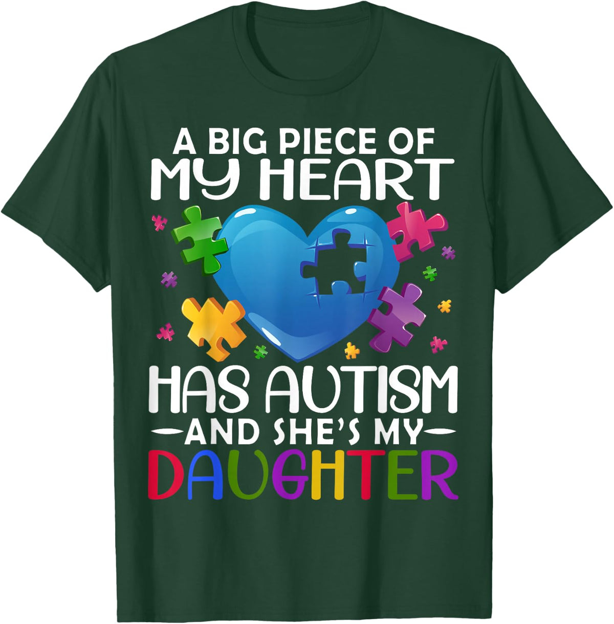 A Big Piece Of My Heart Has Autism and She's My Daughter T-Shirt - T-Shirt | Forest