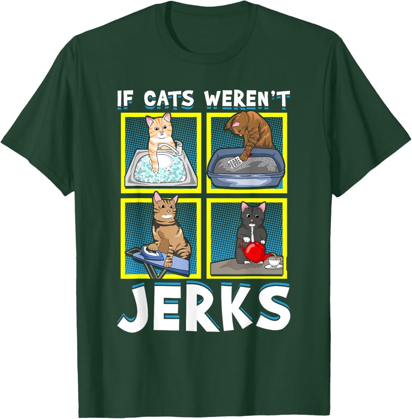 If Cats Weren't Jerks | Funny Cat Kitten Lover Pun Graphic Women T-Shirt - T-Shirt | Forest