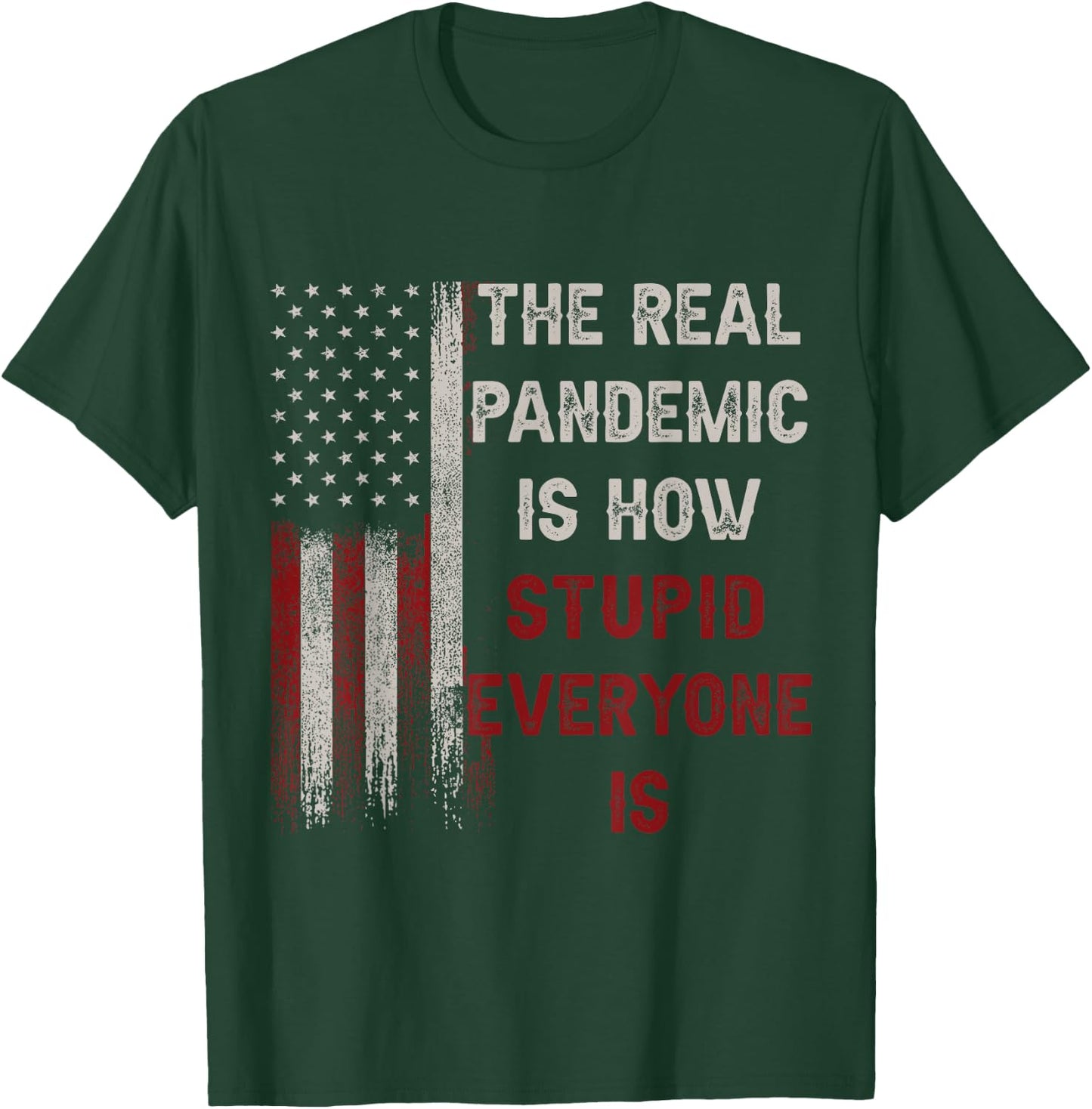 The Real Pandemic Is How Stupid Everyone Is 1776 Vintage T-Shirt - T-Shirt | Forest