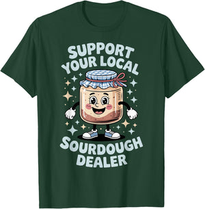 Support Your Local Sourdough Dealer T-Shirt - T-Shirt | Forest