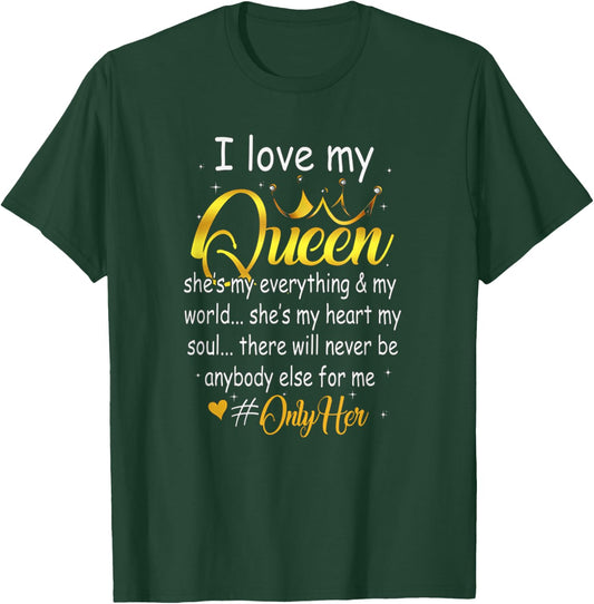 I Love My Queen She's My Everything In My World Couple Shirt T-Shirt - T-Shirt | Forest