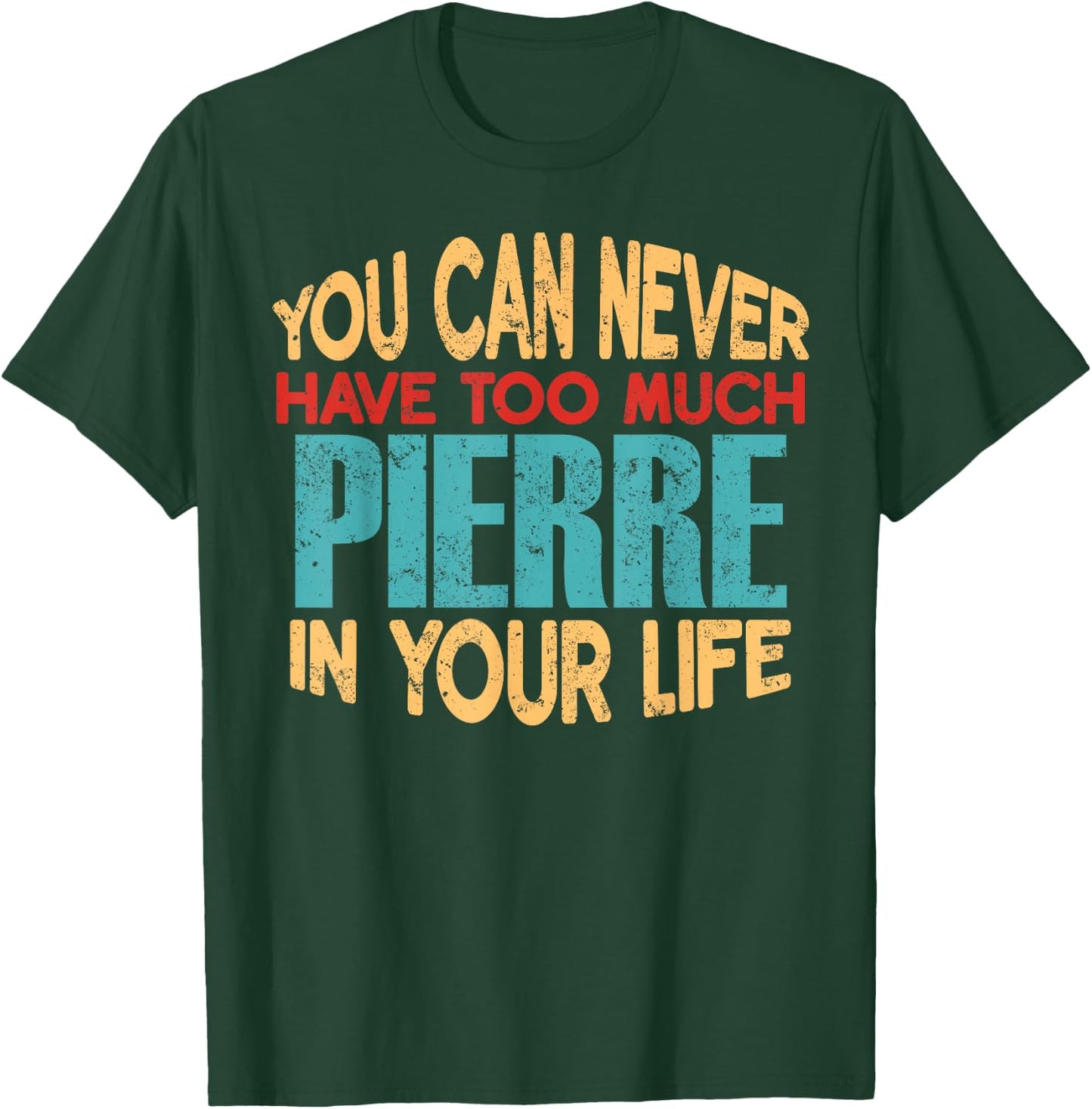 Funny Pierre Personalized First Name Joke Item T-Shirt - T-Shirt | Forest