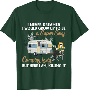I Never Dreamed I Would Grow Up To Be A Super Sexy Camping T-Shirt - T-Shirt | Forest