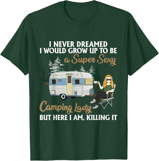 I Never Dreamed I Would Grow Up To Be A Super Sexy Camping T-Shirt - T-Shirt | Forest