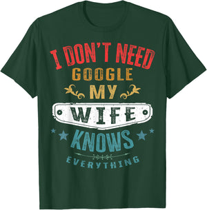 I Don't Need Google My Wife Knows Everything Funny Husband T-Shirt - T-Shirt | Forest
