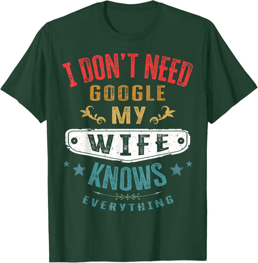 I Don't Need Google My Wife Knows Everything Funny Husband T-Shirt - T-Shirt | Forest