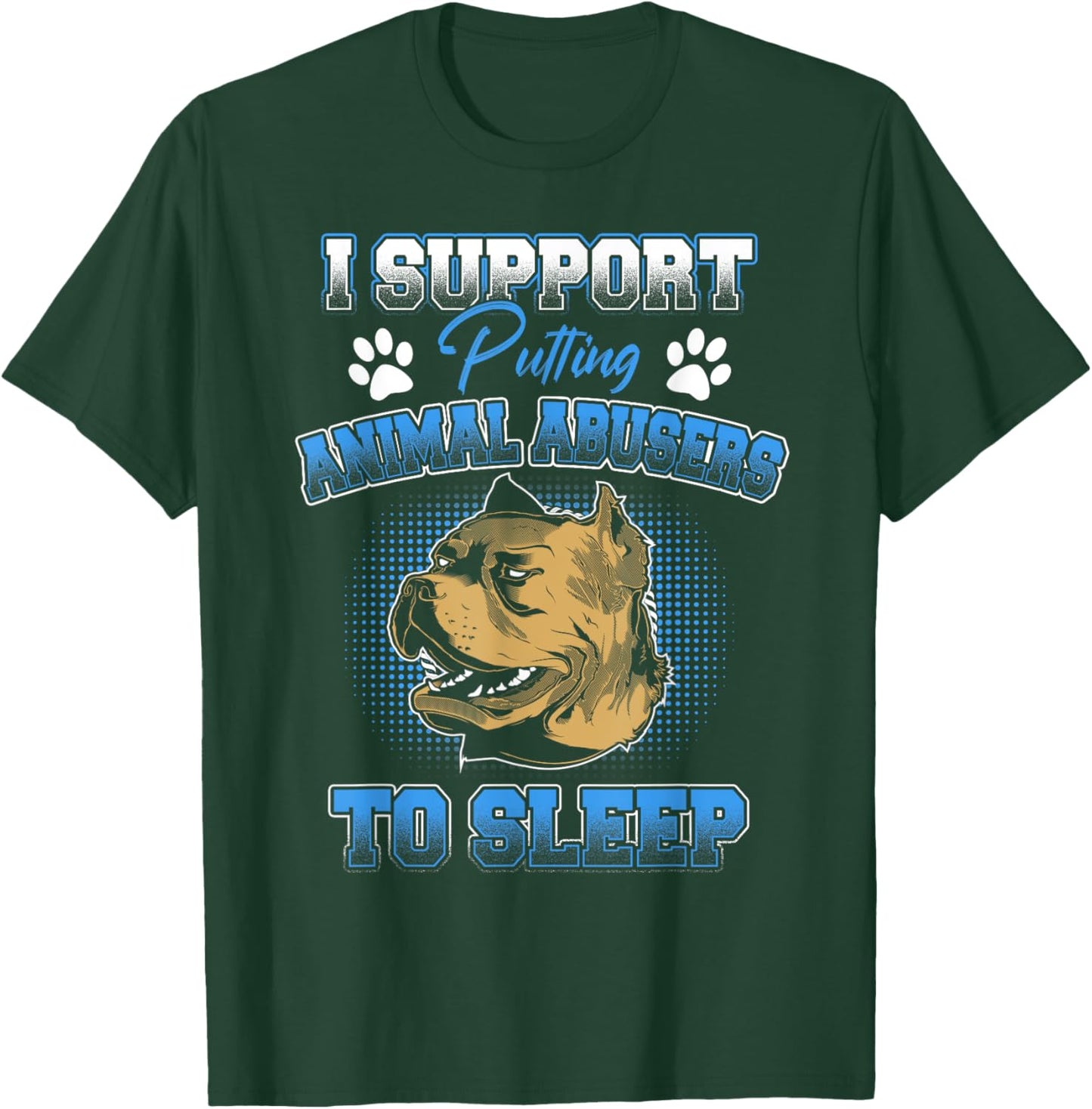 I Support Putting Animal Abusers To Sleep Funny Animal Lover T-Shirt - T-Shirt | Forest