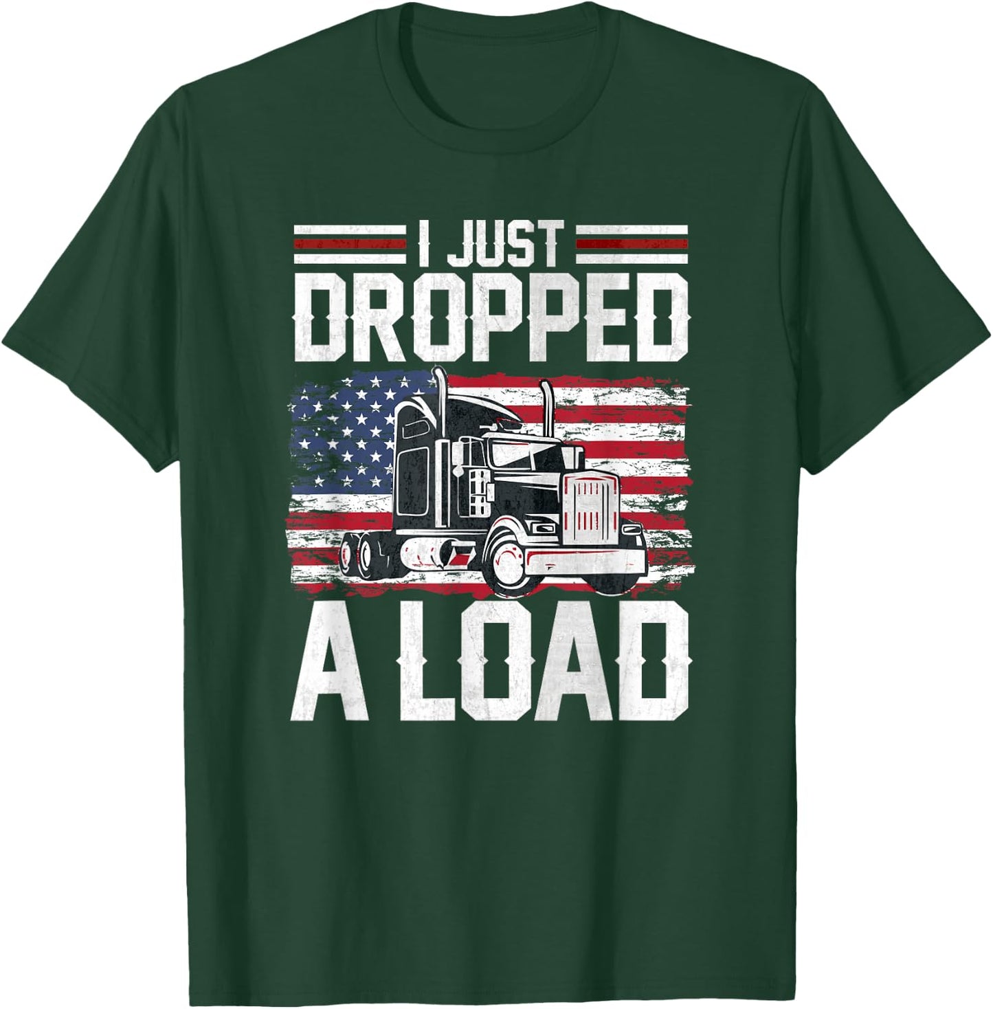 I Just Dropped A Load Funny Trucker American Flag T-Shirt - T-Shirt | Forest