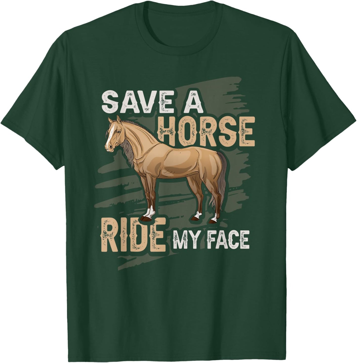 Save A Horse Ride My Face Husband Boyfriend Naughty T-Shirt - T-Shirt | Forest