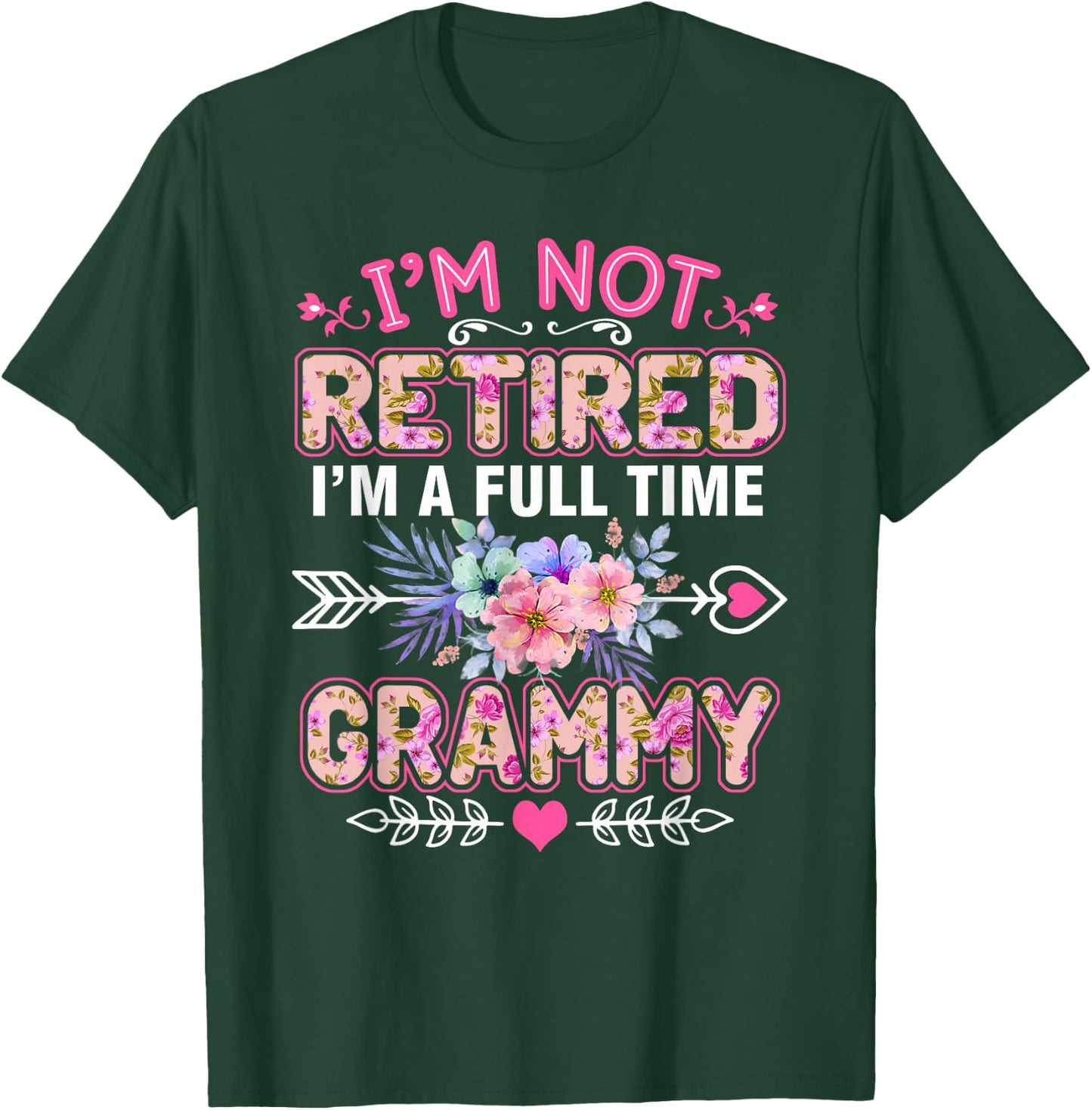 I'm Not Retired I'm A Full Time Grammy Shirt Mother's Day T-Shirt - T-Shirt | Forest
