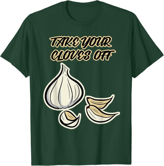 Garlic Design & Women - Take Your Cloves Off T-Shirt - T-Shirt | Forest