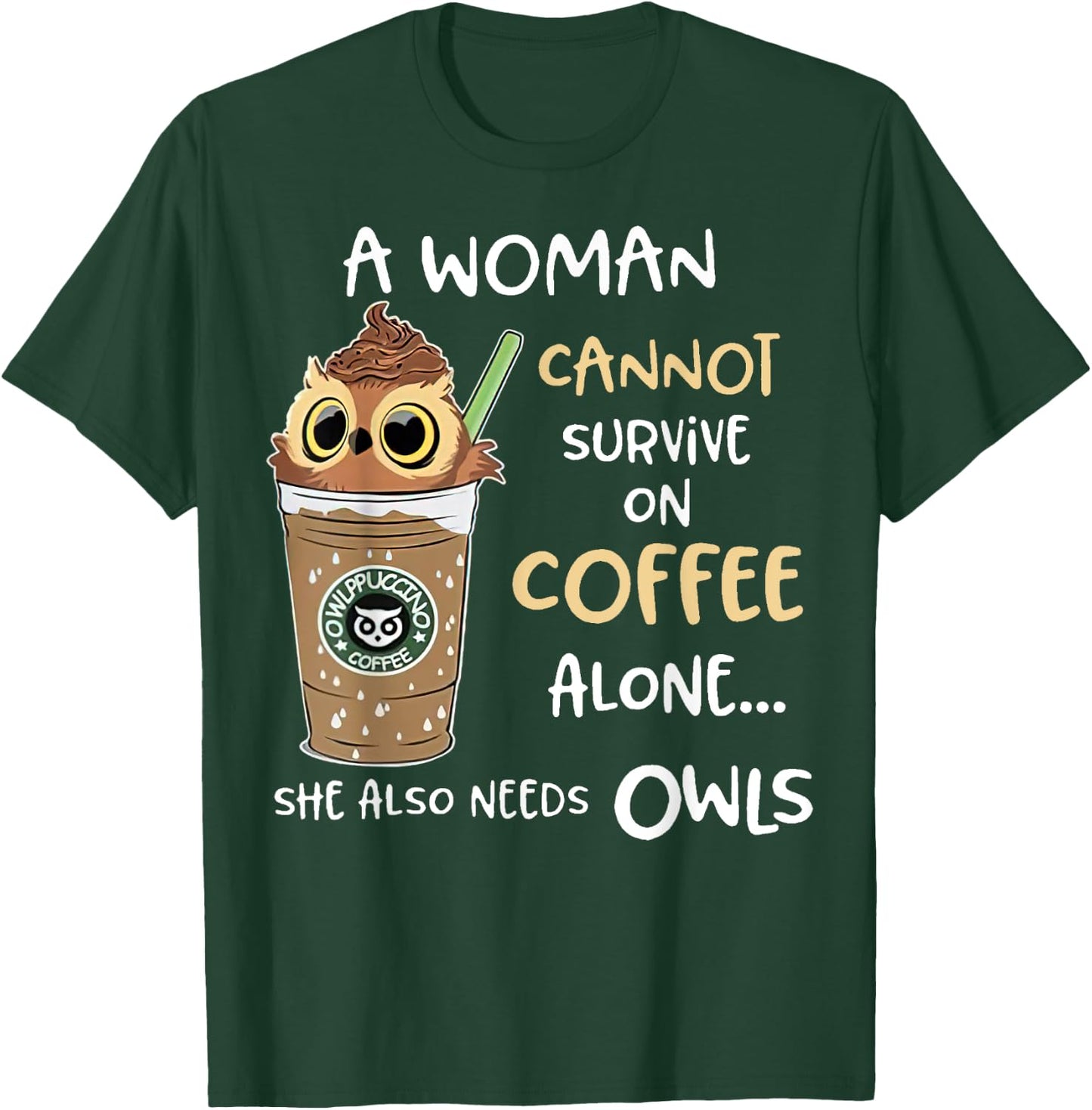A Woman Cannot Survive On Coffee Alone She Needs Owls T-Shirt - T-Shirt | Forest