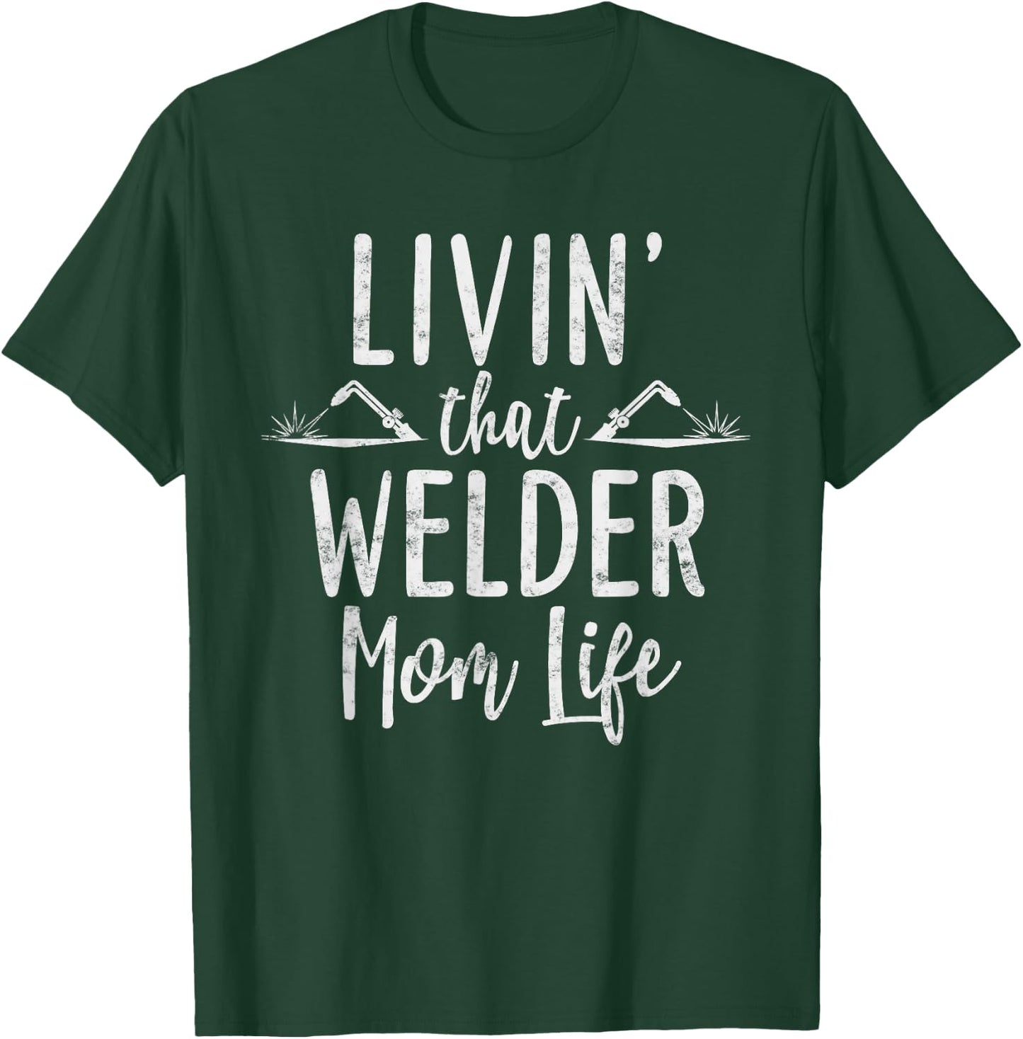 Livin’ that Welder mom life Gift Welder's Mom T-Shirt - T-Shirt | Forest