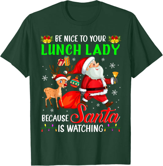 Be Nice To Your Lunch Lady Santa is Watching Christmas T-Shirt - T-Shirt | Forest