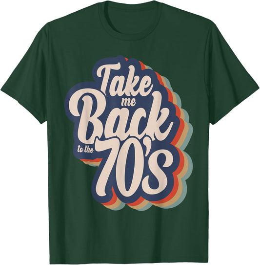 Take Me Back To The 70's Seventies Love 1970s Born Birthday T-Shirt - T-Shirt | Forest