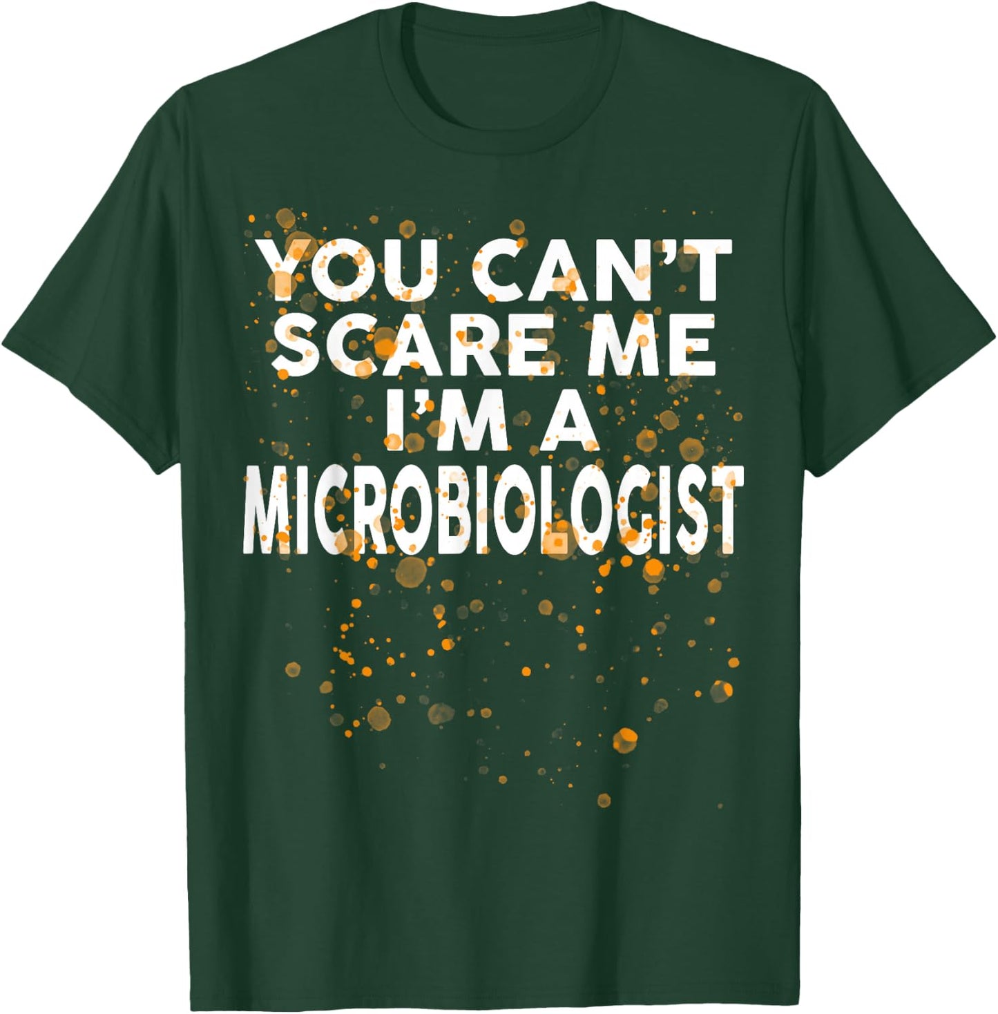 You Can't Scare Me I'm A MICROBIOLOGIST Halloween T-Shirt - T-Shirt | Forest