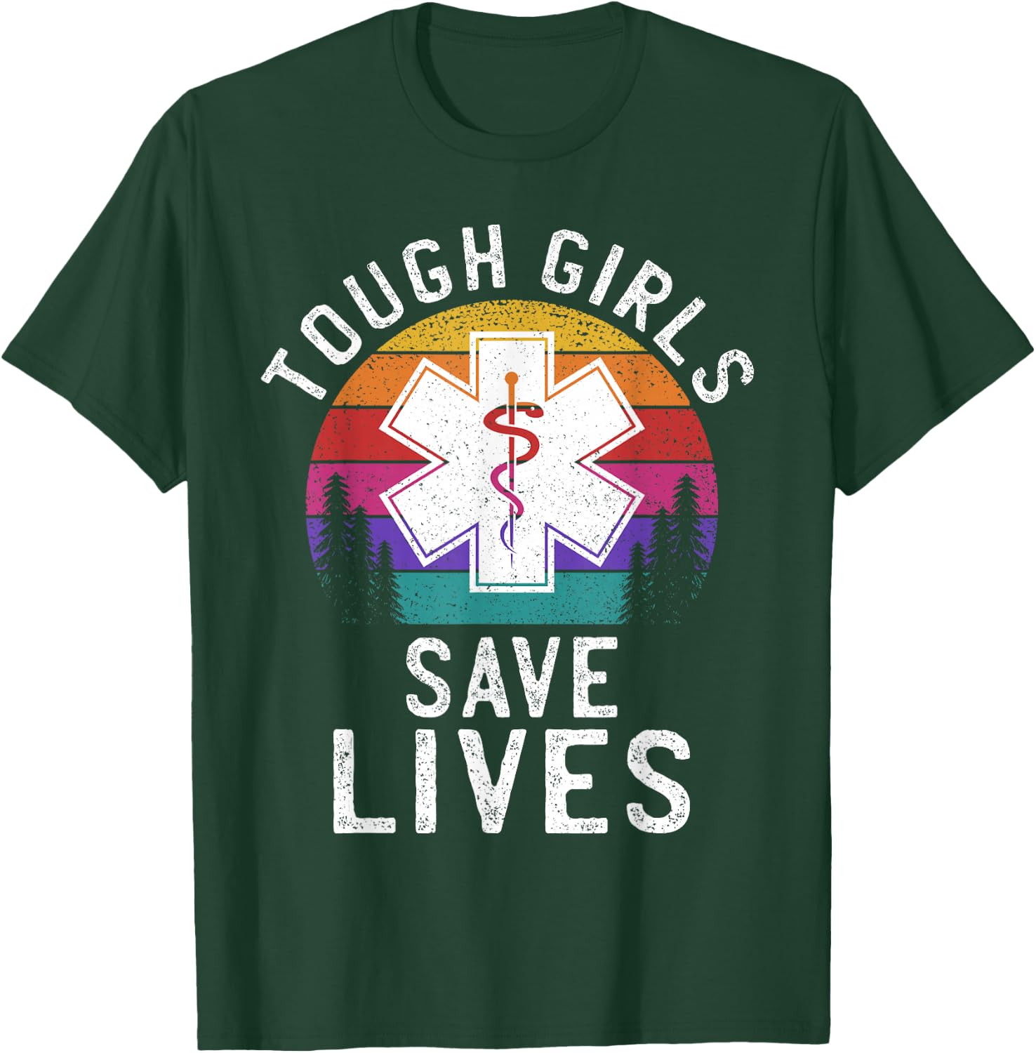 Tough Girls Save Lives EMT Paramedic EMS Emergency Medic T-Shirt - T-Shirt | Forest