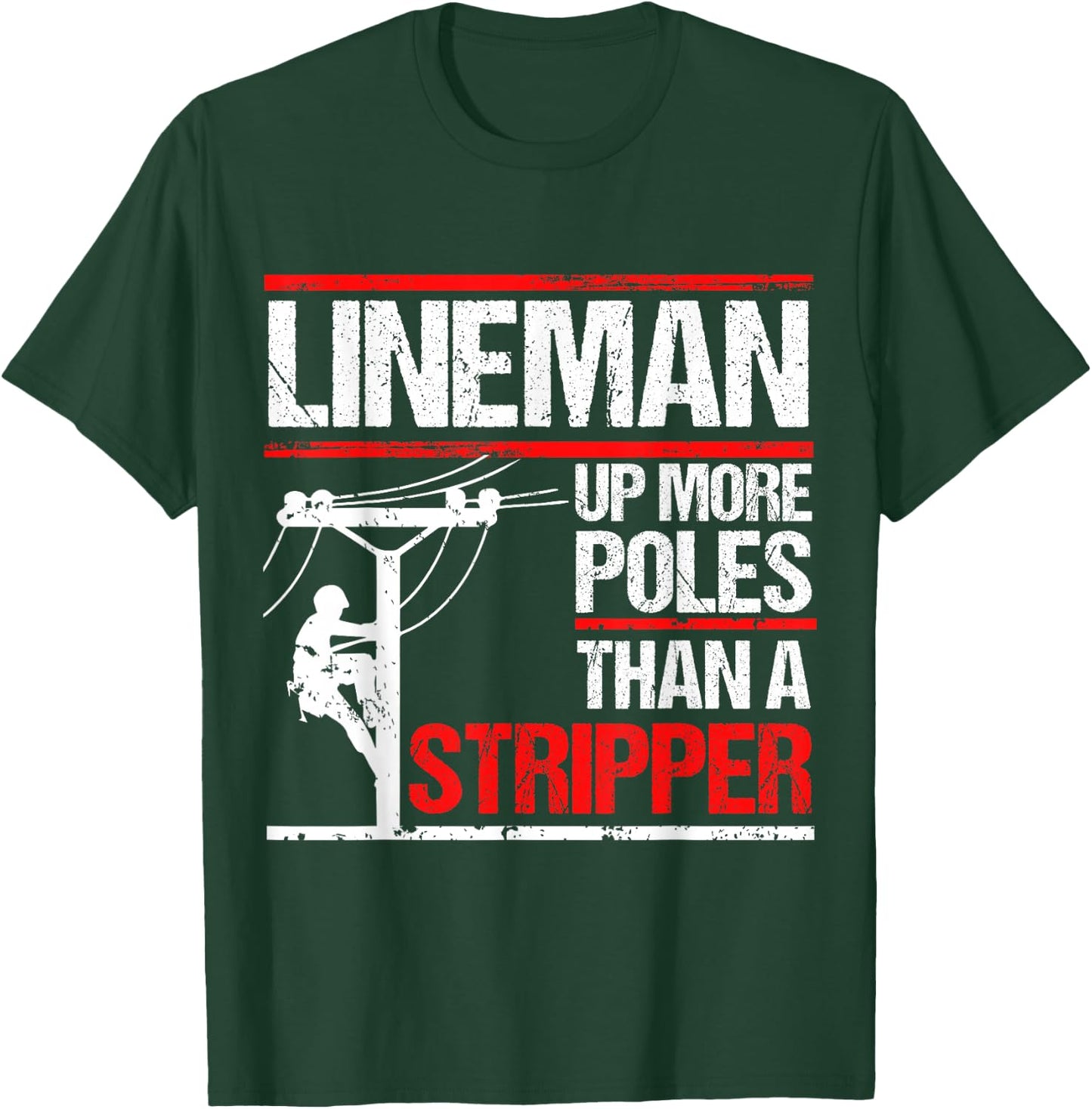 Lineman Up More Poles Than A Stripper T-Shirt - T-Shirt | Forest