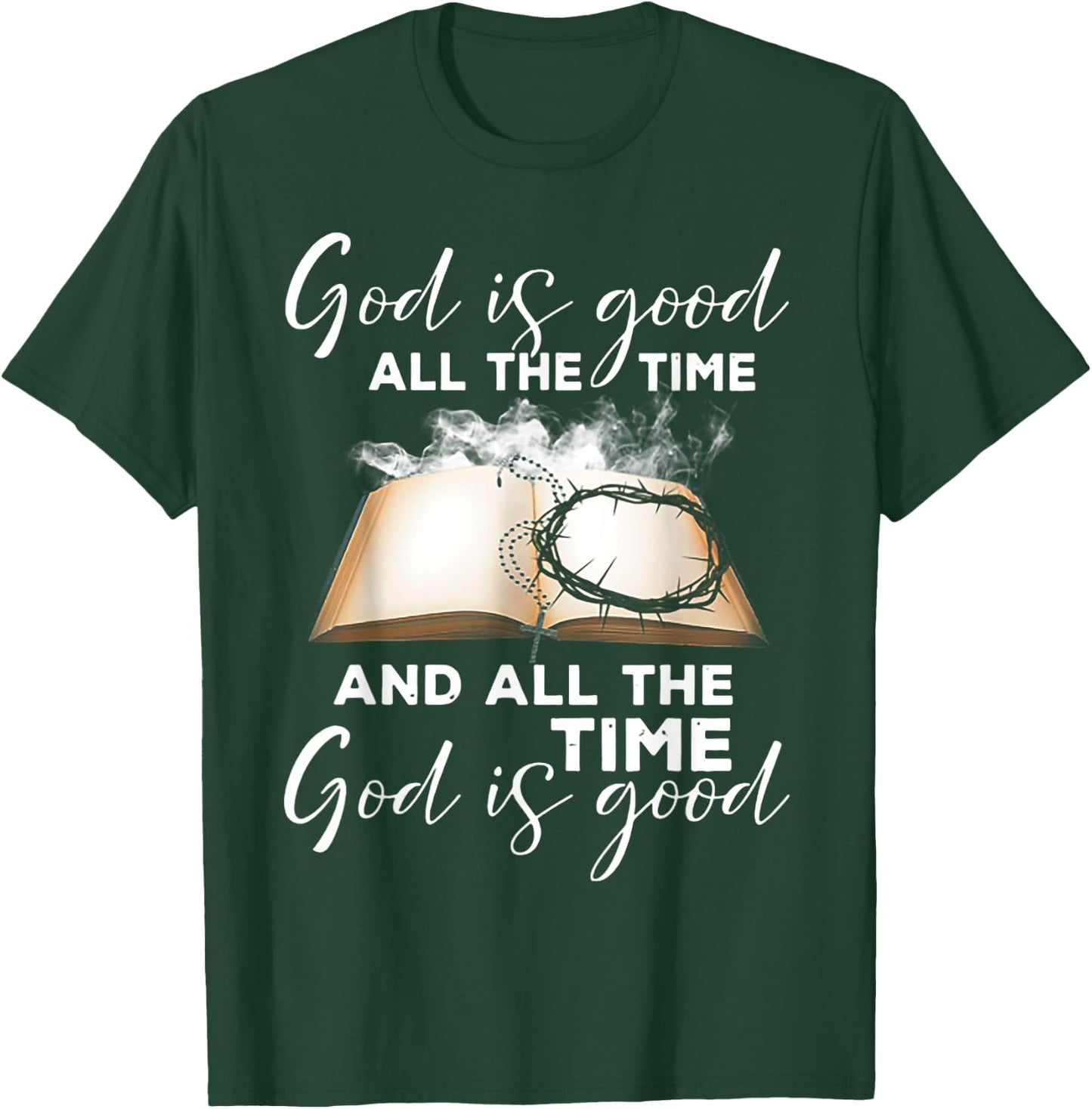 God Is Good All The Time And All The Time God is Good T-Shirt - T-Shirt | Forest