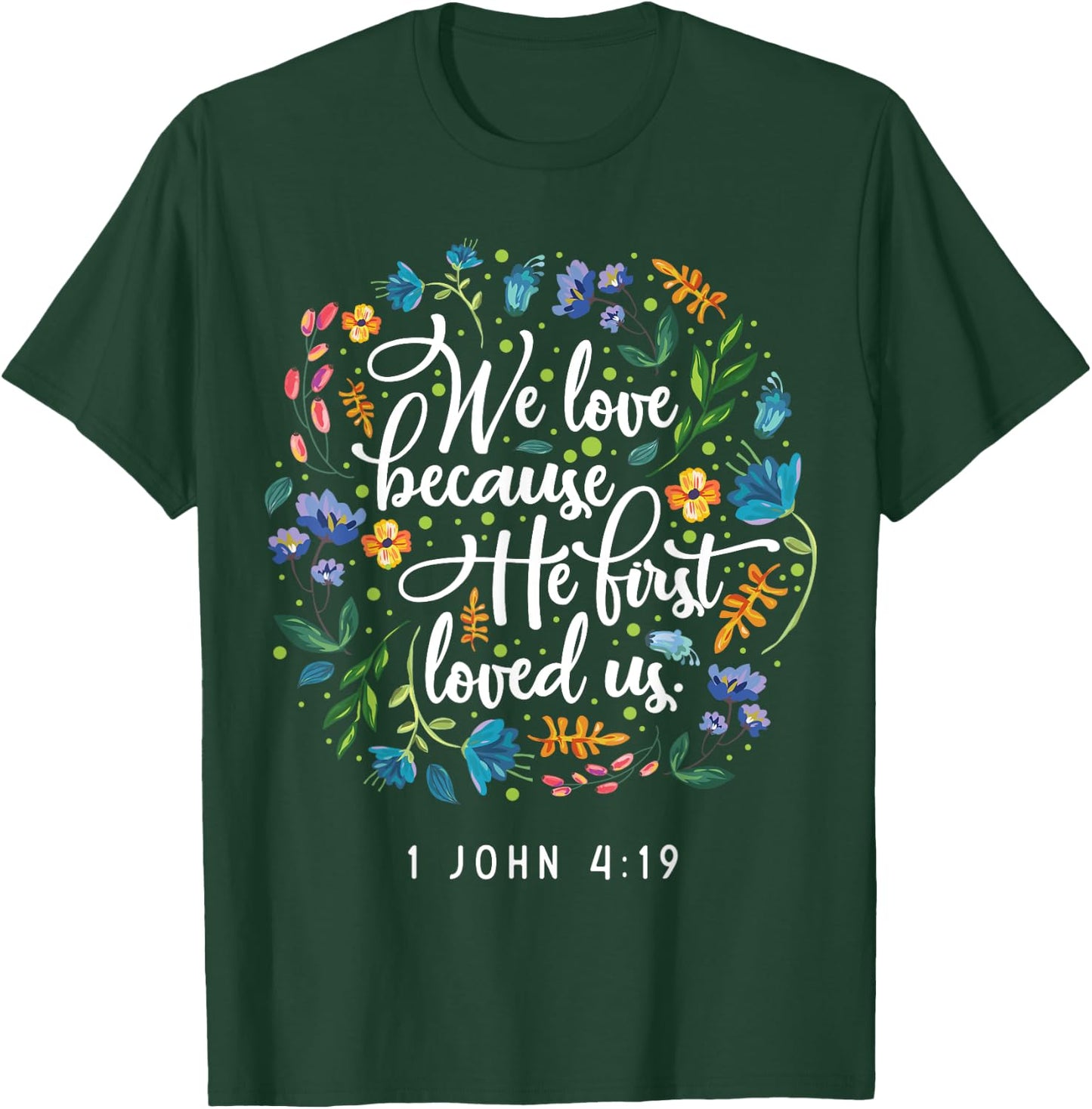 We love because he first loved us 1 John 4:19 T-Shirt - T-Shirt | Forest