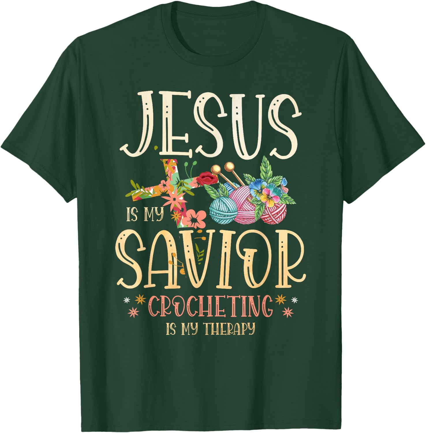 Jesus Is My Savior Crocheting Is My Therapy for a Crocheter T-Shirt - T-Shirt | Forest