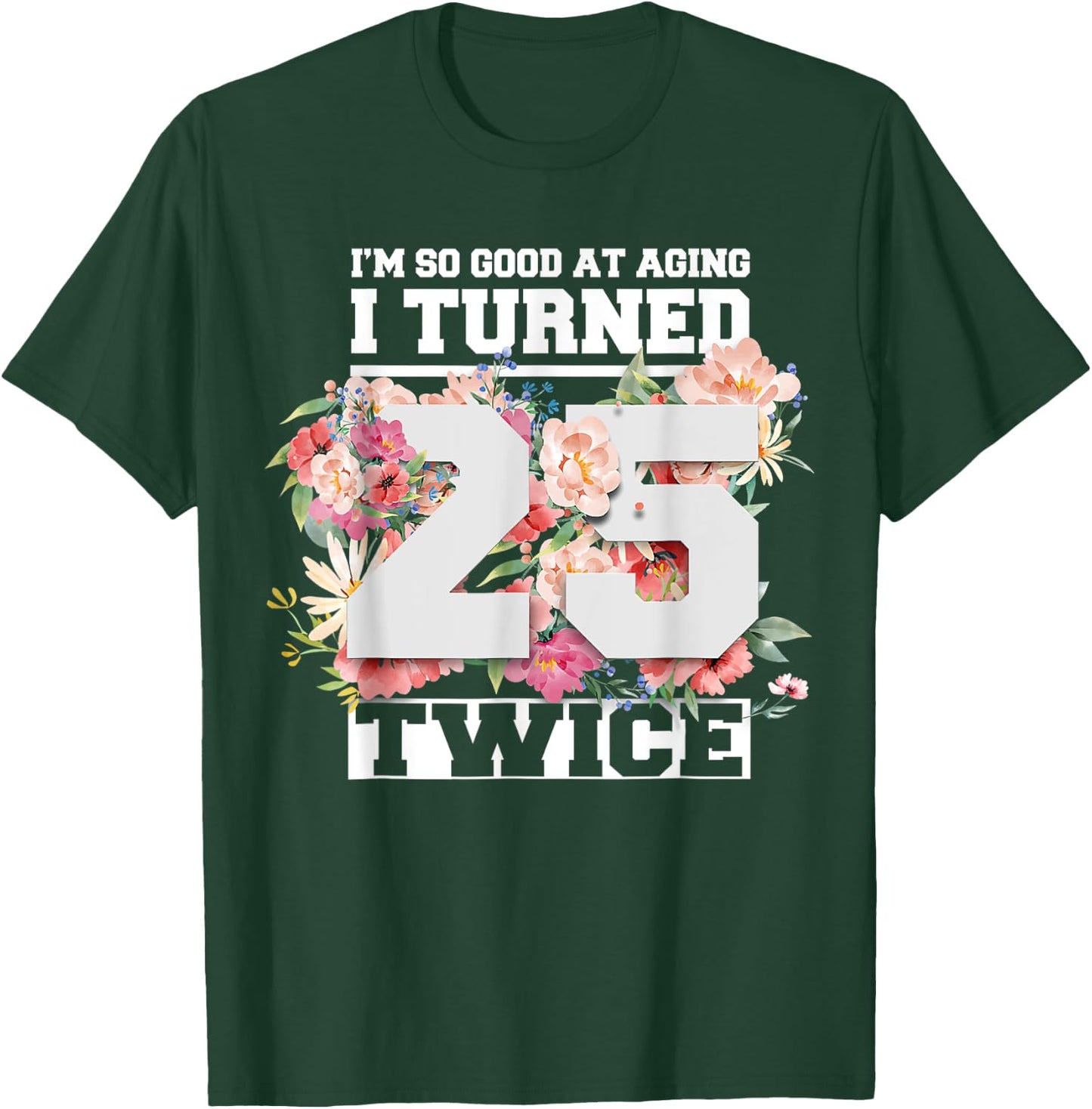 I Turned 25 Twice Fifty 50 Years Old 50th Birthday Men Women T-Shirt - T-Shirt | Forest