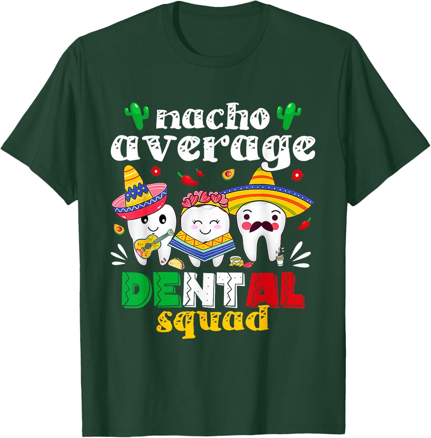 Cinco De Mayo Nacho Average Dental Squad Mexican Dentist T-Shirt - T-Shirt | Forest